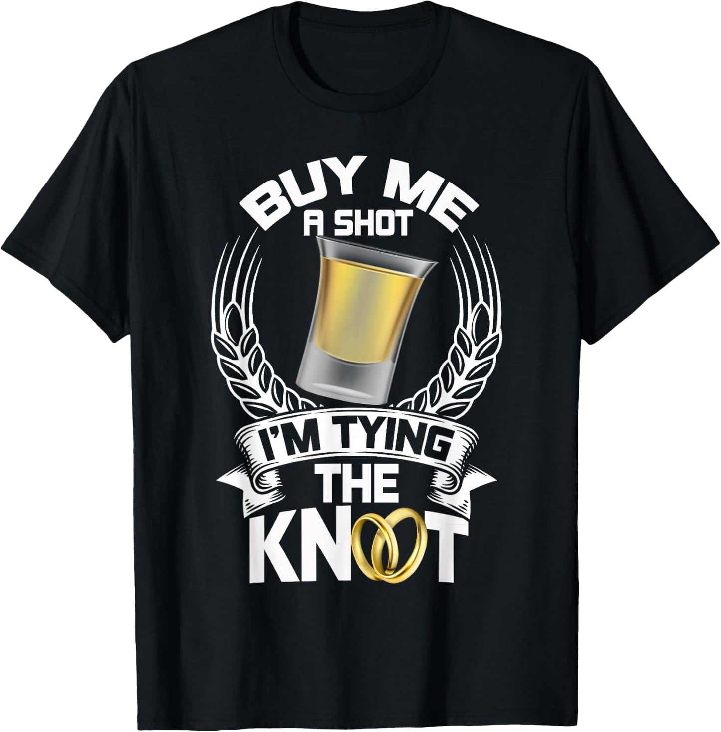 Buy Me a Shot I'm Tying the Knot Bachelor T Shirt T-Shirt - T-Shirt | Black
