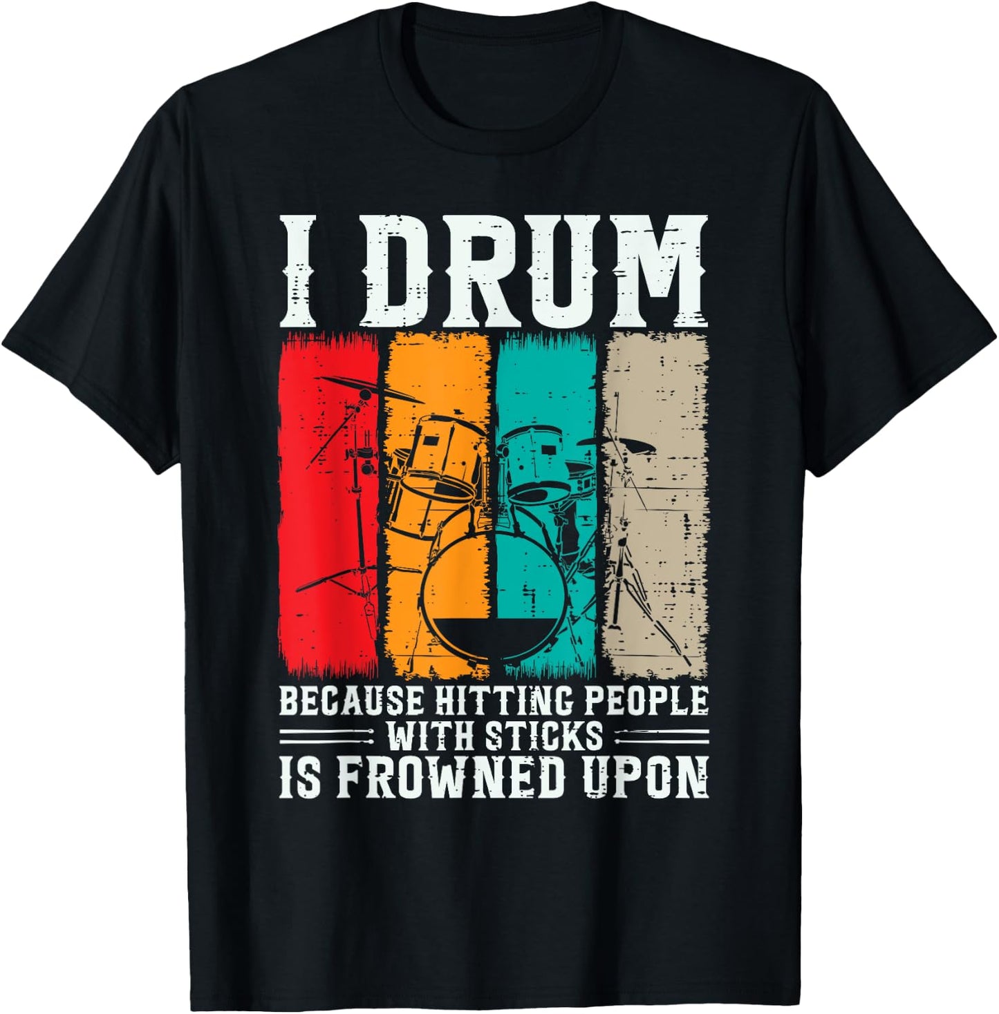I Drum Because Hitting People With Sticks Is Frowned Upon T-Shirt - T-Shirt | Black