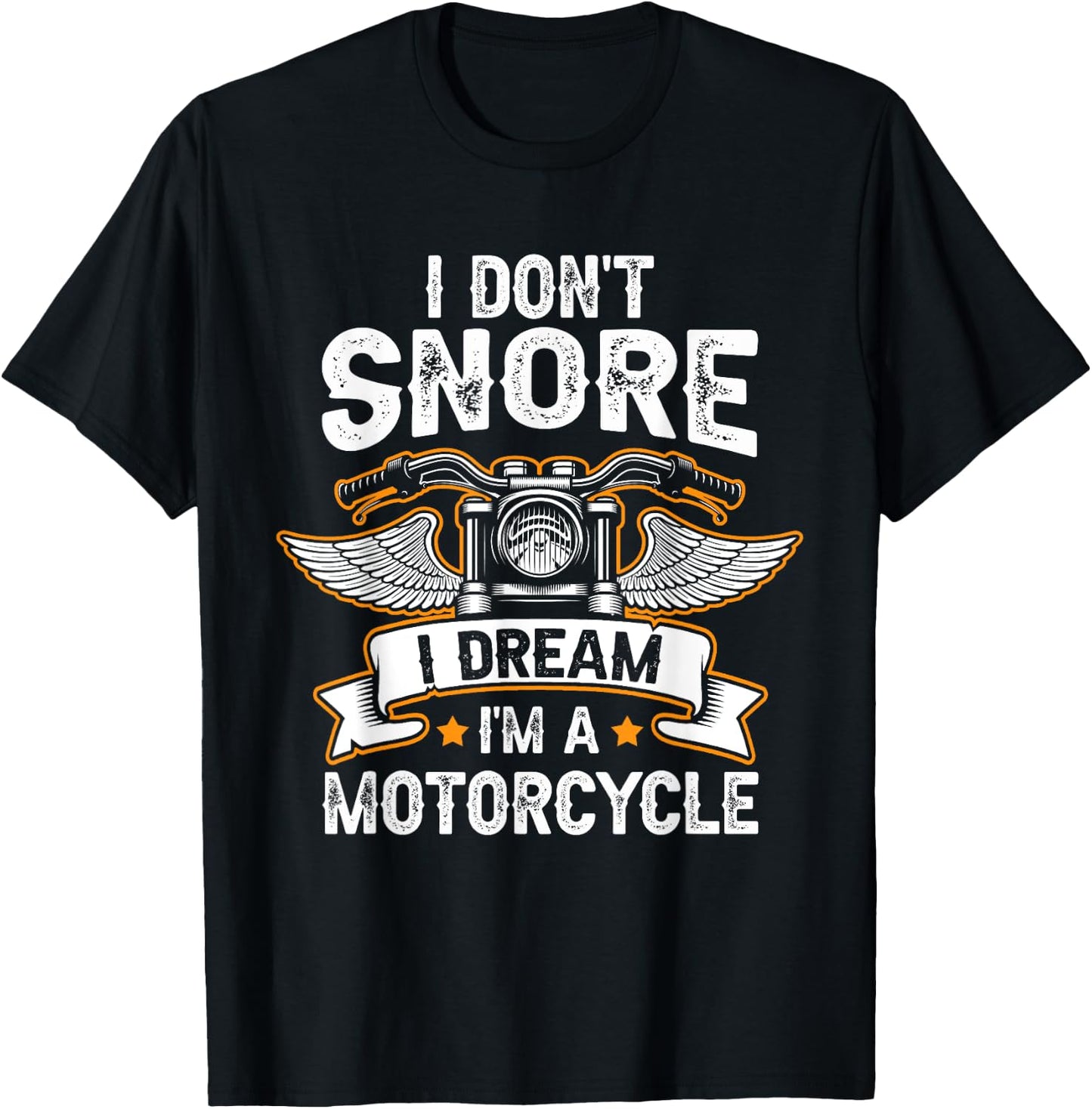 Funny I Don't Snore I Dream I'm A Motorcycle Biker T-Shirt - T-Shirt | Black