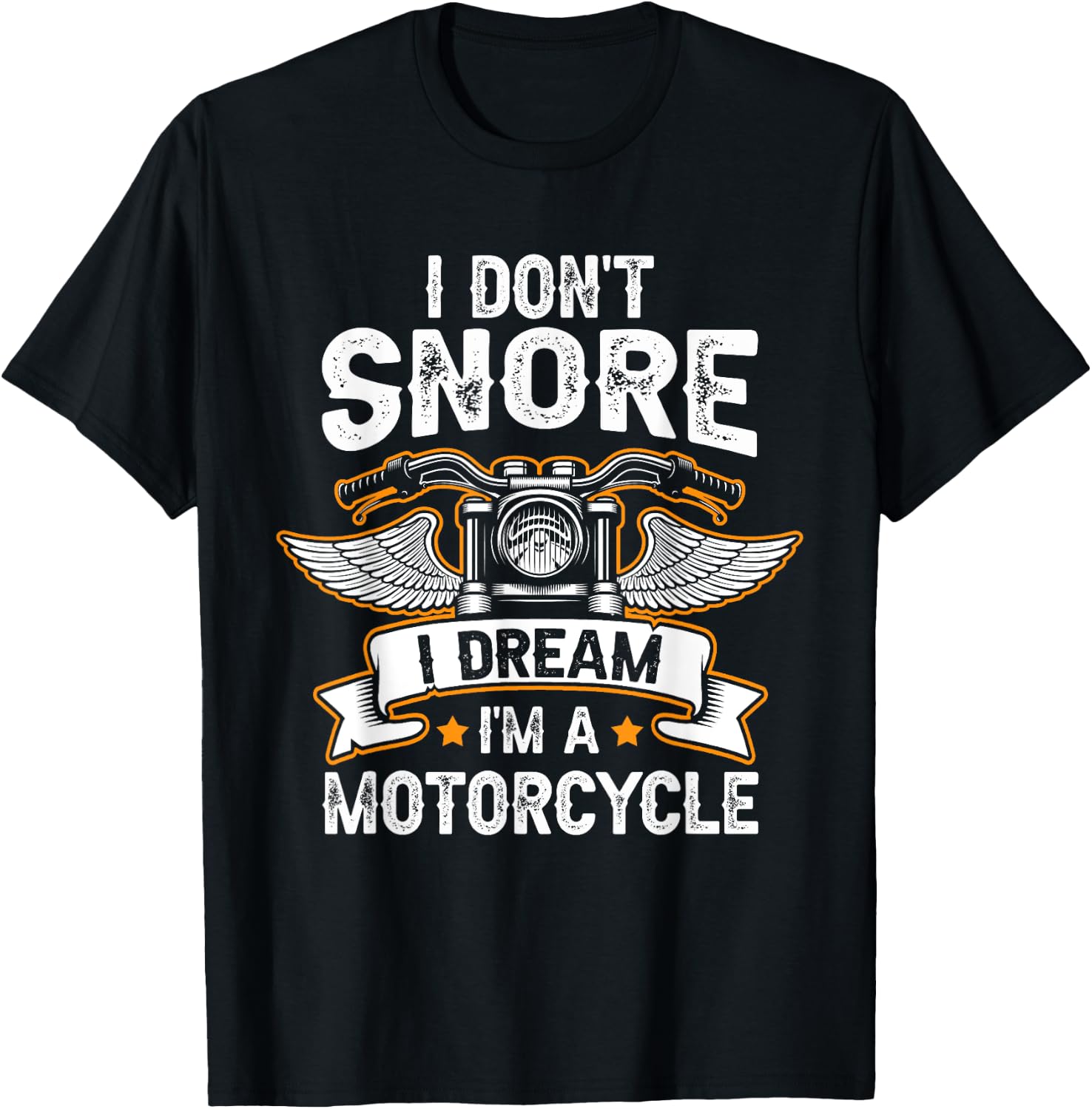 Funny I Don't Snore I Dream I'm A Motorcycle Biker T-Shirt - T-Shirt | Black