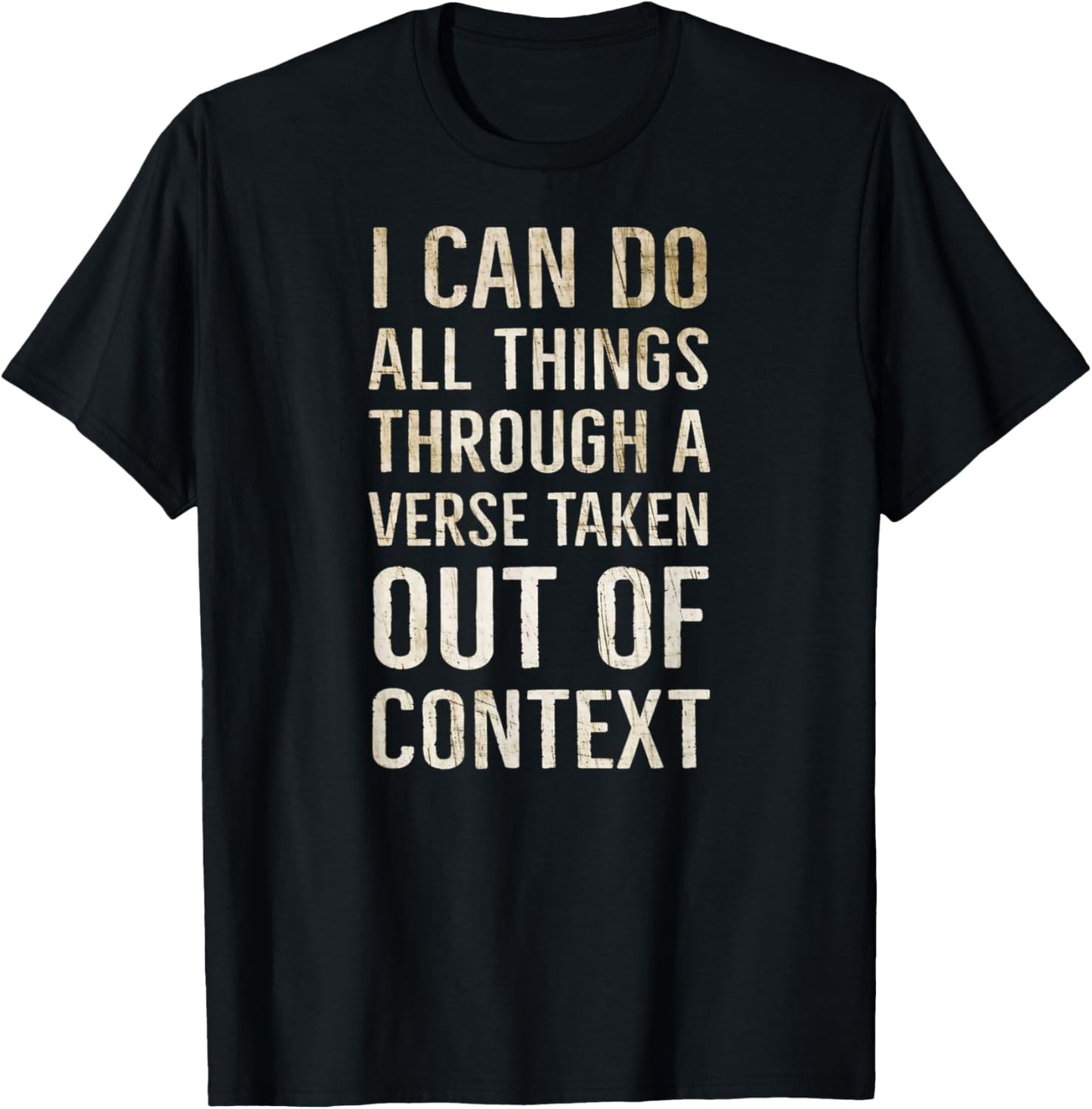 I Can Do All Things Through A Verse Taken Out Of Context T-Shirt - T-Shirt | Black