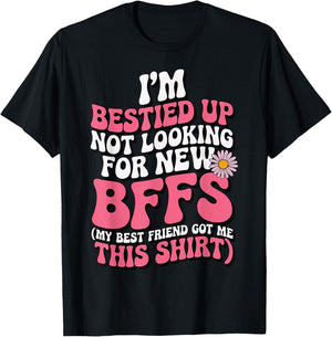 I'm Bestied Up Not Looking For New Bffs T-Shirt - T-Shirt | Black