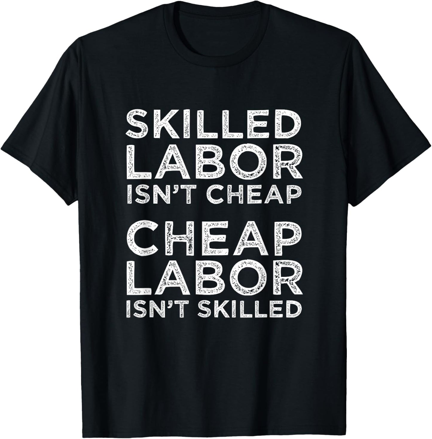 Skilled Labor Isn't Cheap Cheap Labor Isn't Skilled Laborer T-Shirt - T-Shirt | Black