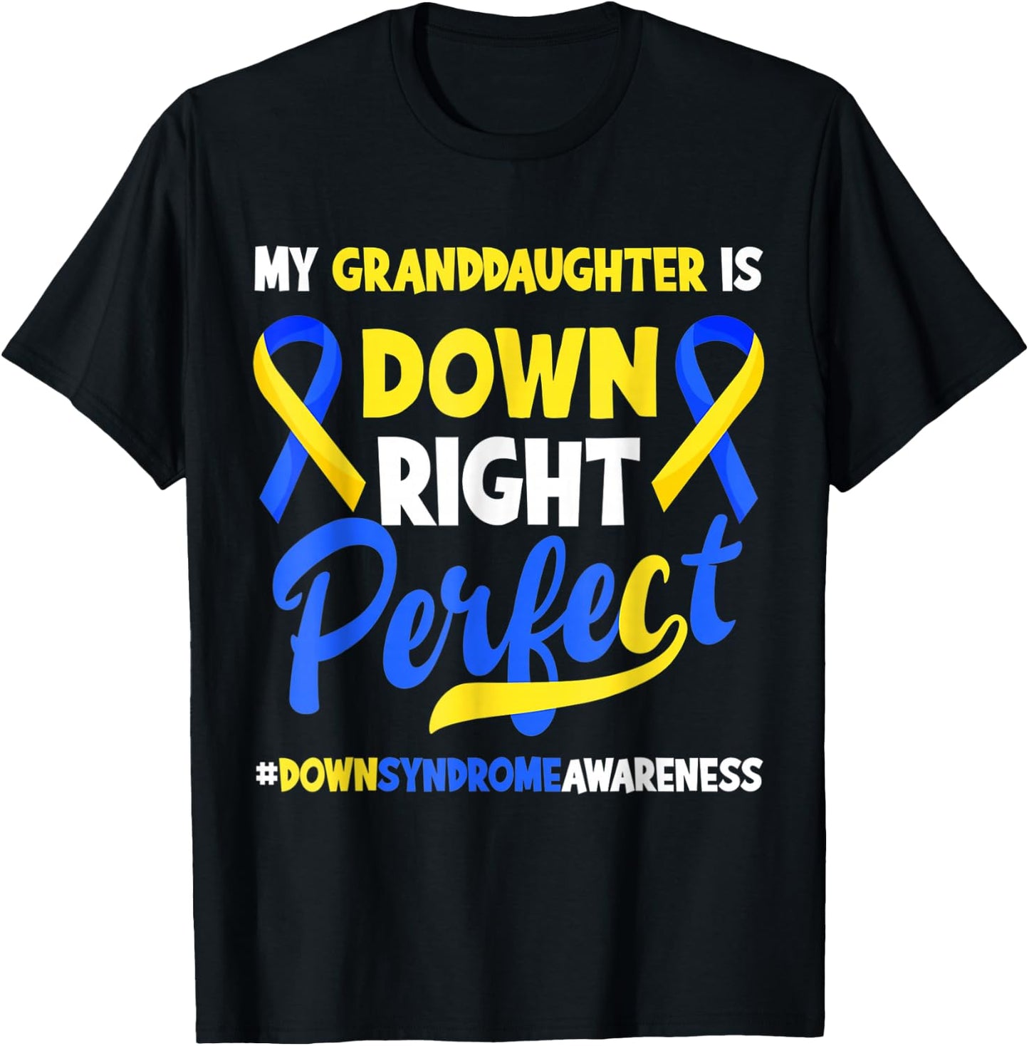 Granddaughter Is Down Right Perfect Down Syndrome Awareness T-Shirt - T-Shirt | Black