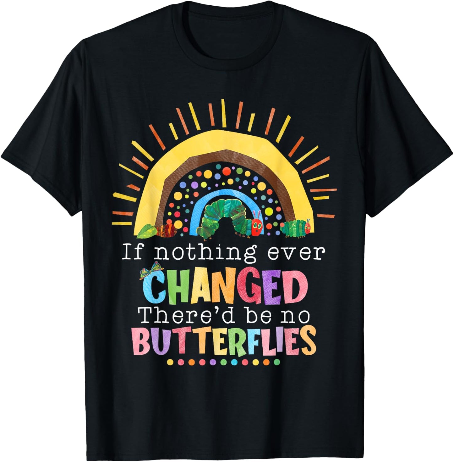 Rainbow If Nothing Ever Changed There'd Be No Butterflies T-Shirt - T-Shirt | Black
