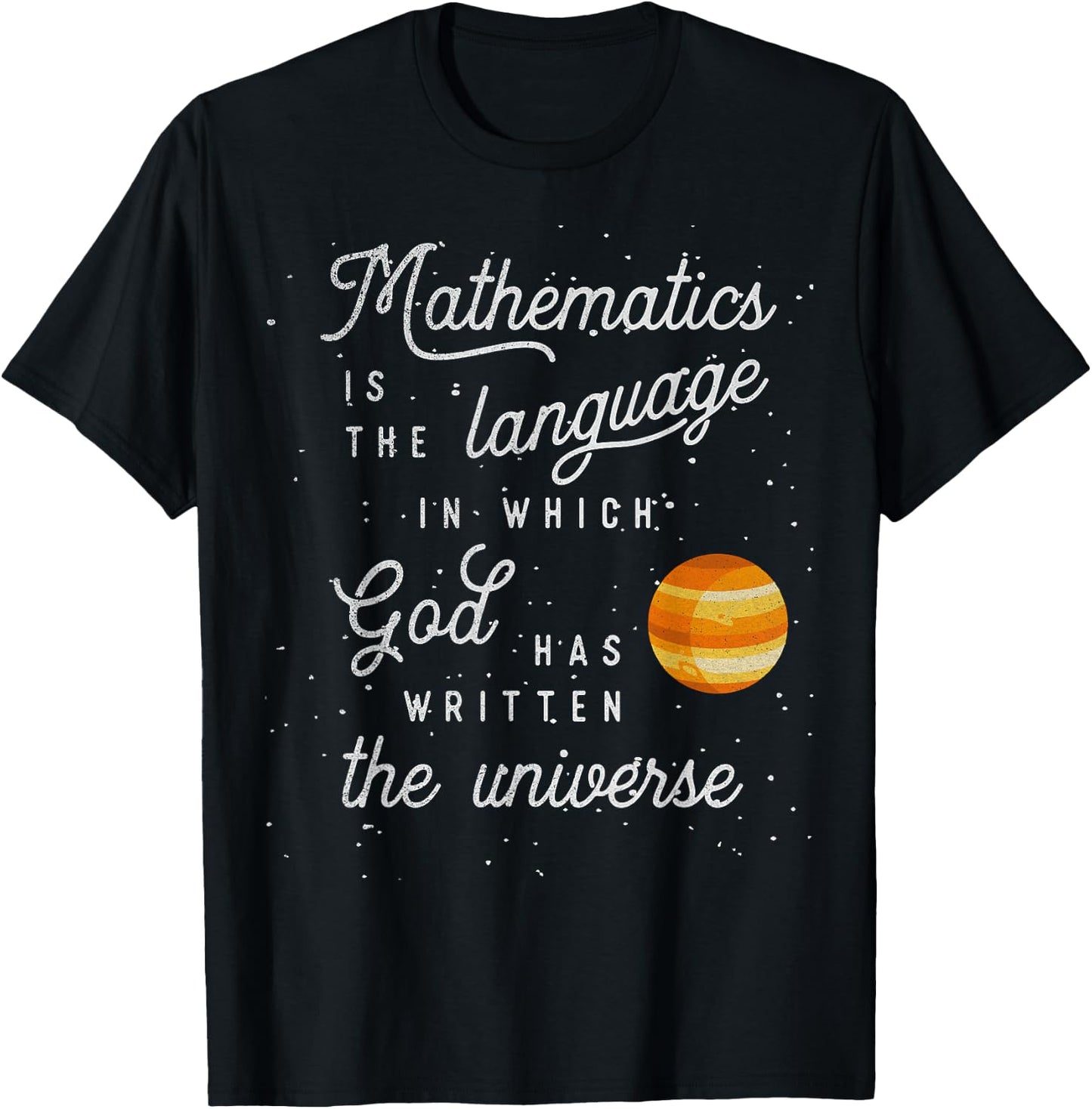 Mathematics the language God has written the universe T-Shirt - T-Shirt | Black