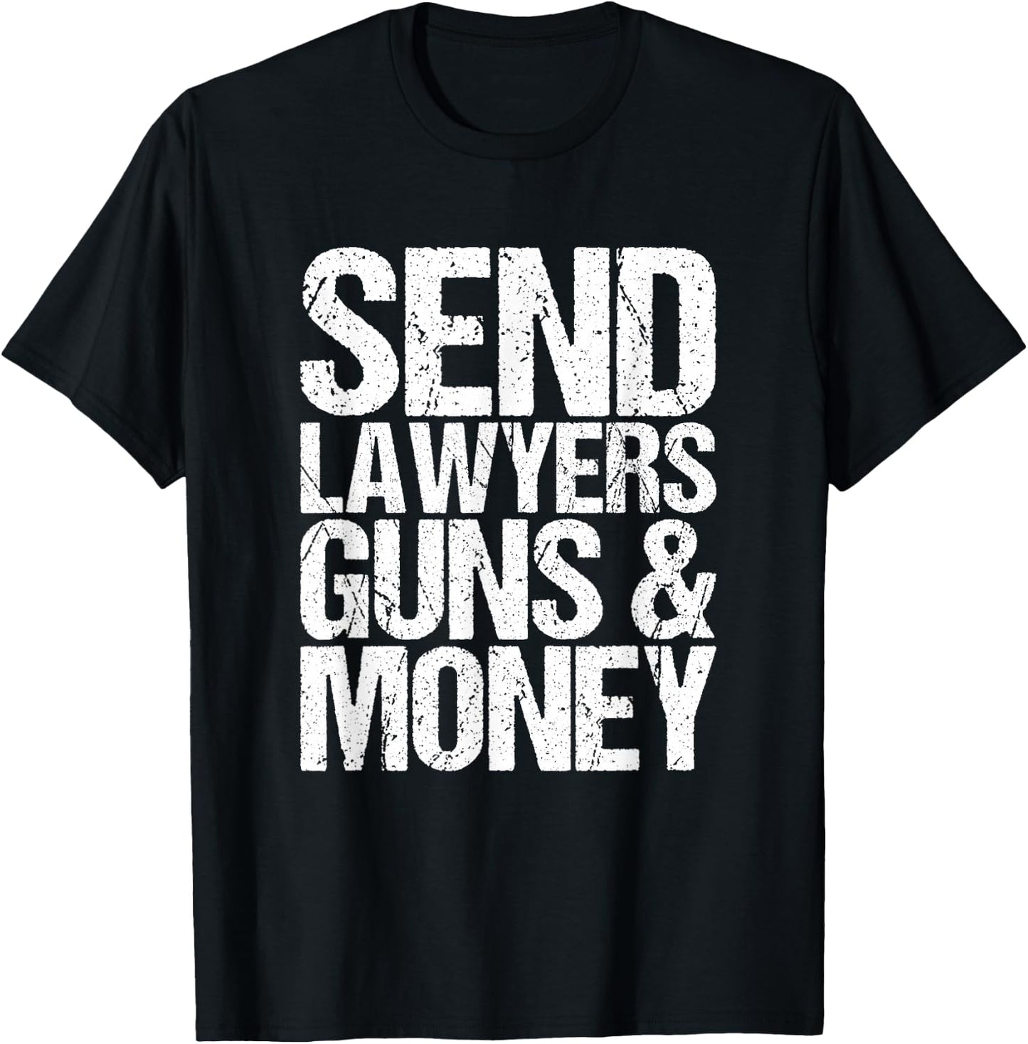 Send lawyers weapons and money. T-Shirt - T-Shirt | Black