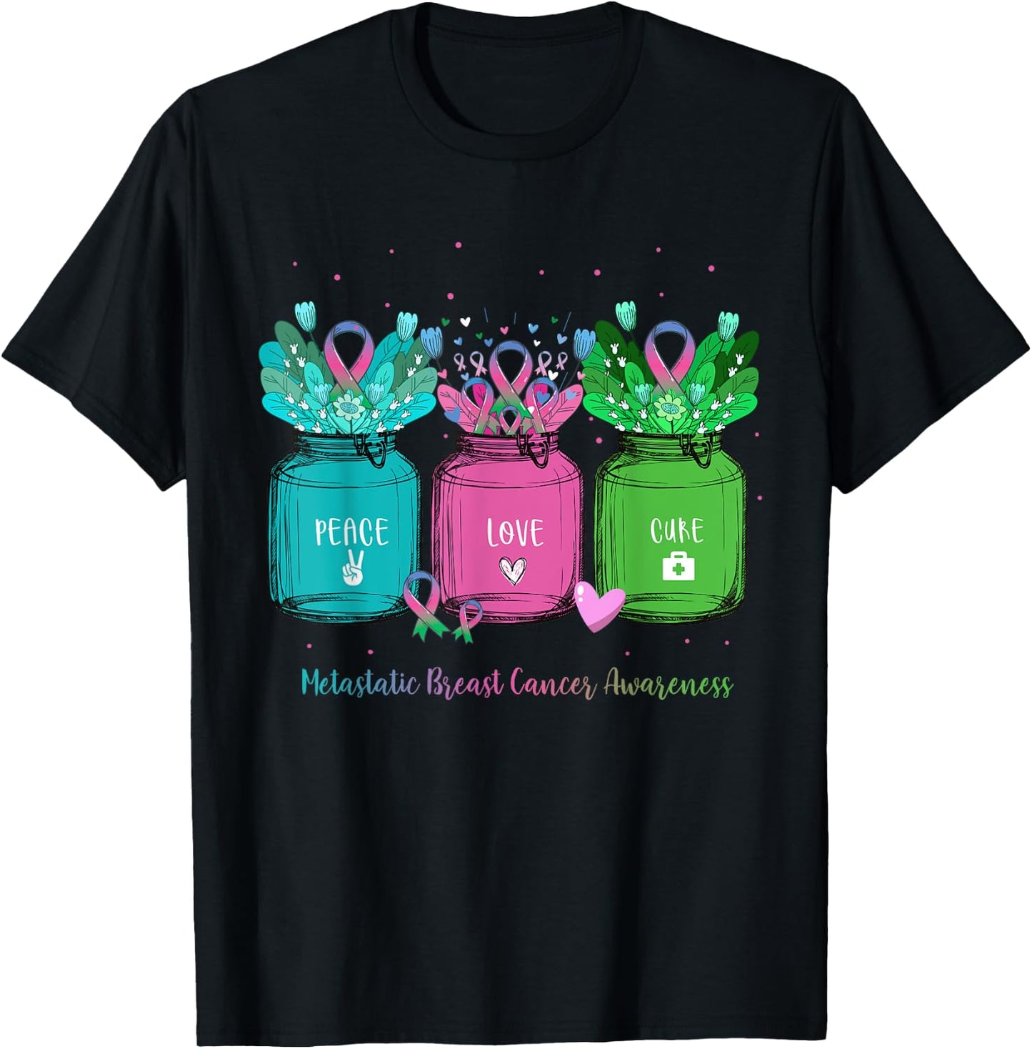 Flower Ribbon Jar Peace Love Cure Metastatic Breast Cancer T-Shirt - T-Shirt | Black