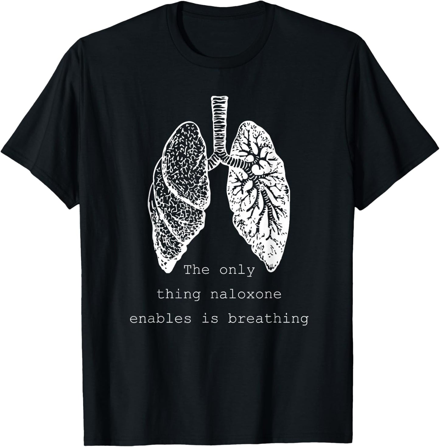 The only thing naloxone enables is breathing, Quote medical T-Shirt - T-Shirt | Black