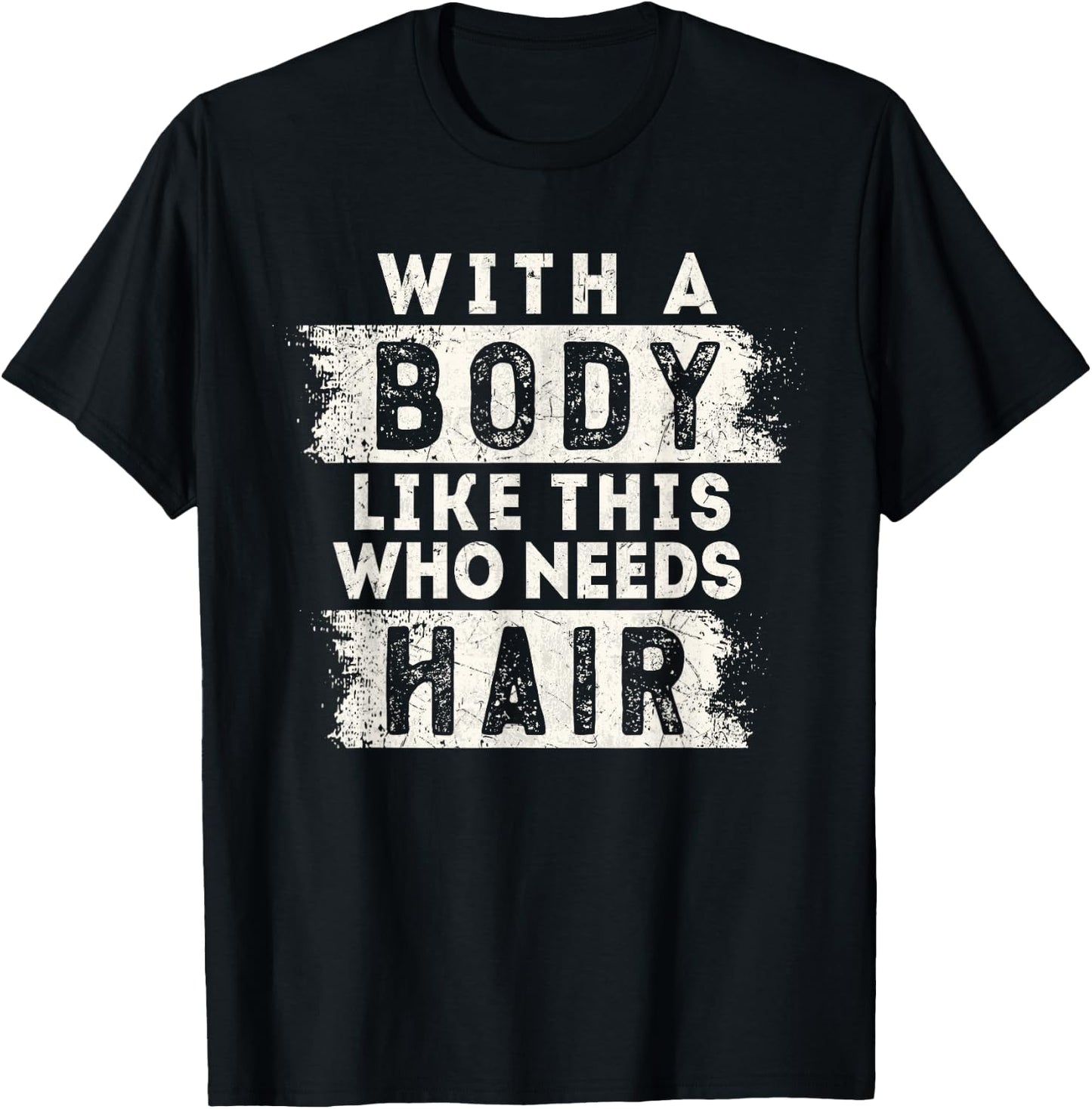 With A Body Like This Who Needs Hair Funny Balding Dad BOD T-Shirt - T-Shirt | Black