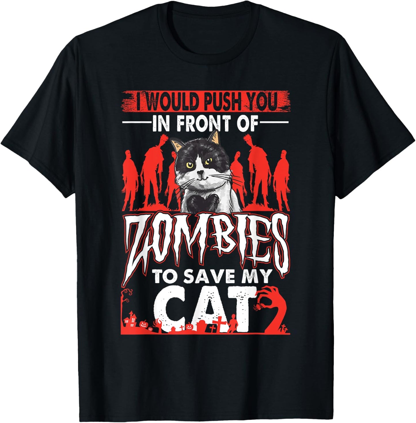 Funny I Would Push You In Front Of Zombies To Save My Cat Women T-Shirt - T-Shirt | Black