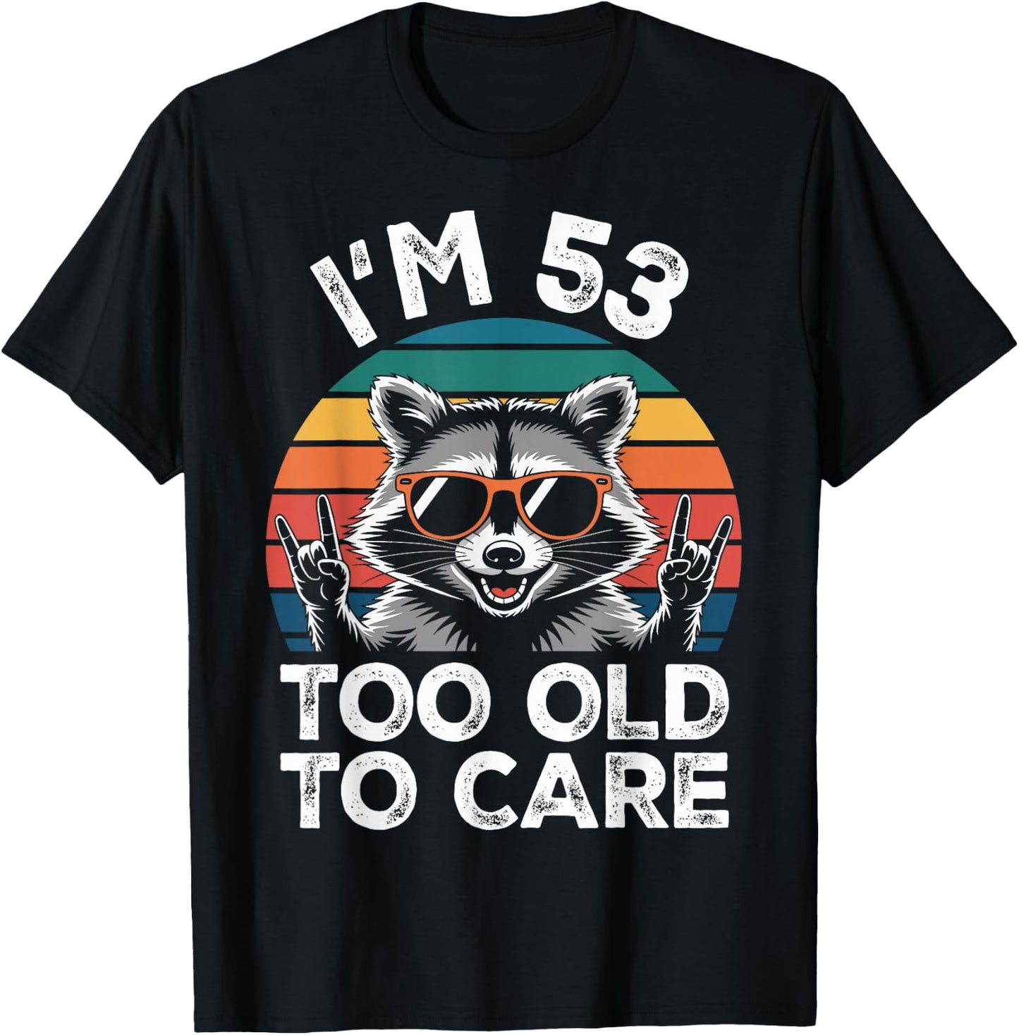 I’m 53 Too Old to Care 53 Birthday 53 Years Men Women Funny T-Shirt - T-Shirt | Black