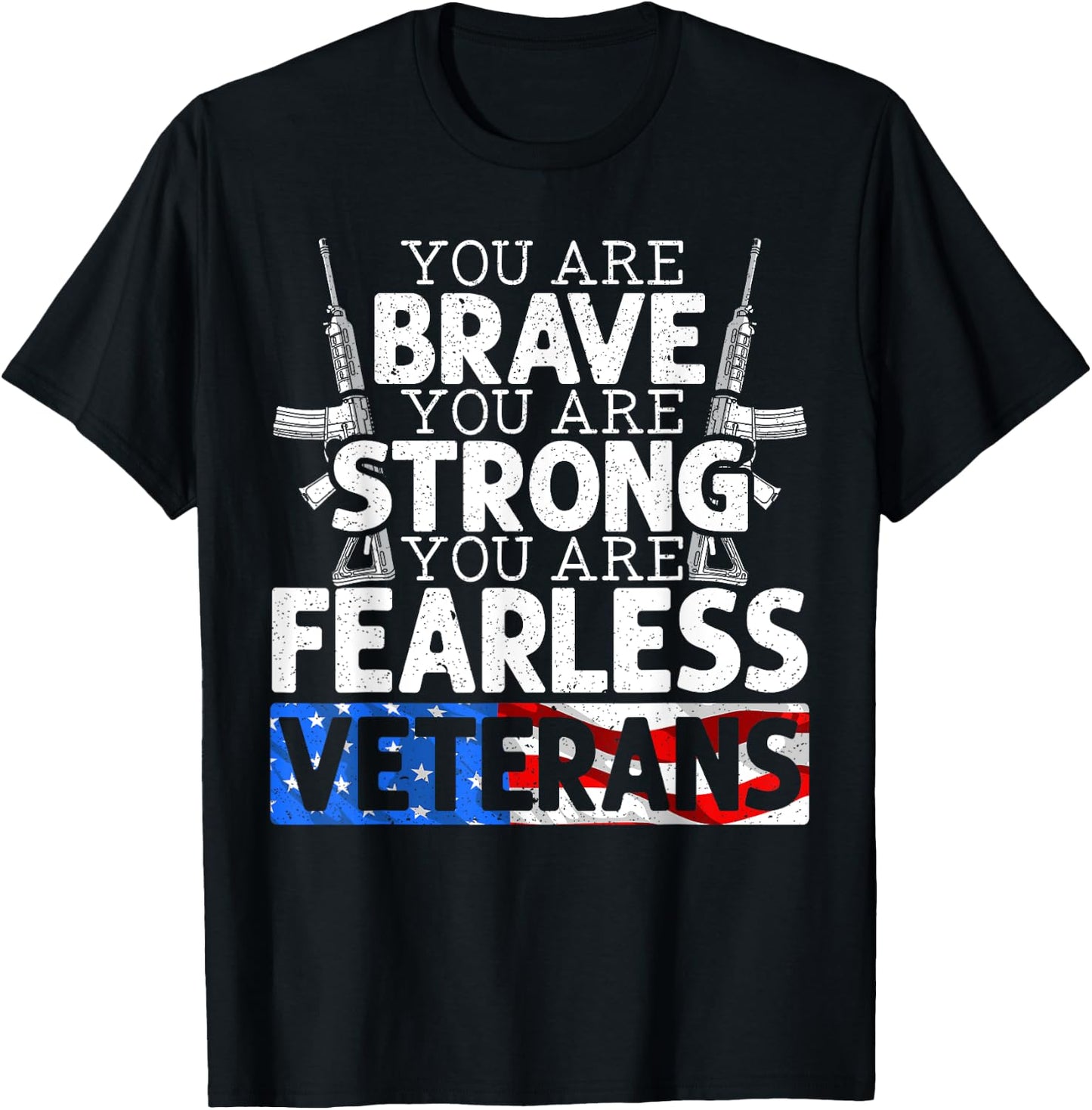 You Are Brave You Are Strong You Are Fearless Veterans T-Shirt - T-Shirt | Black