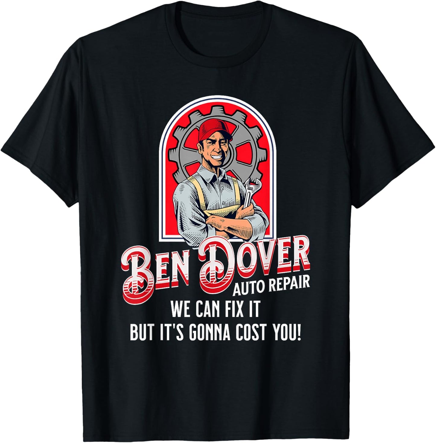 Ben Dover Auto Repair Its Gonna Cost You Funny Adult Humor T-Shirt - T-Shirt | Black