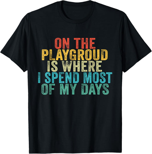 On The Playground Is Where I Spend Most Of My Days Vintage T-Shirt - T-Shirt | Black