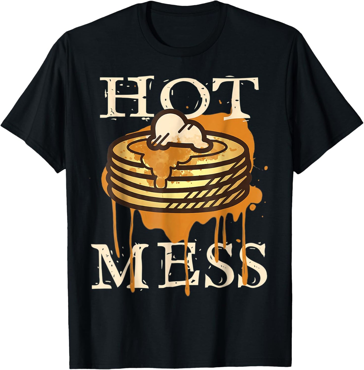 Hot Mess Short Stack Of Pancakes Full Of Syrup T-Shirt - T-Shirt | Black