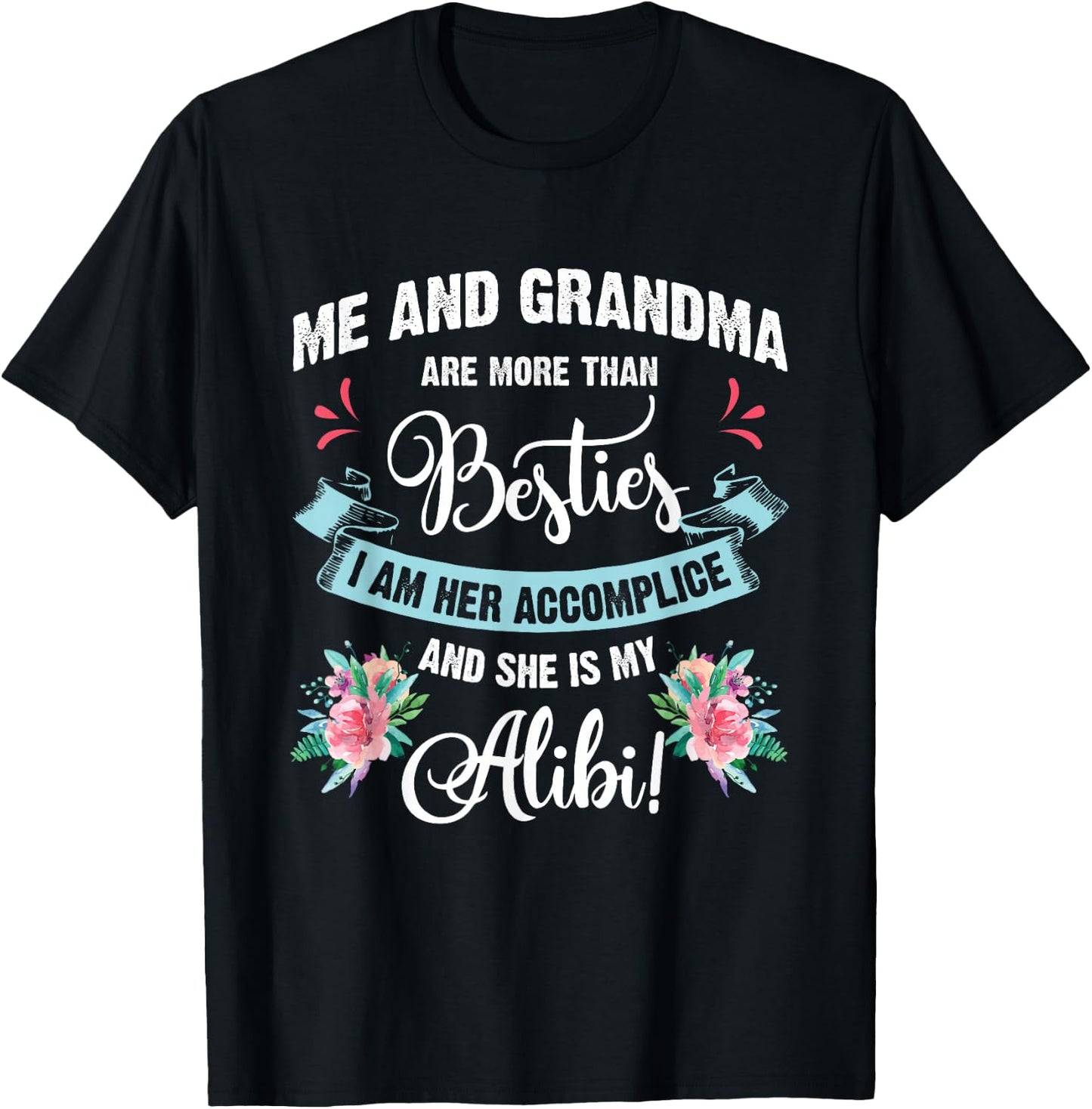 Me And Grandma Are More Than Besties, She Is My Alibi Gift T-Shirt - T-Shirt | Black