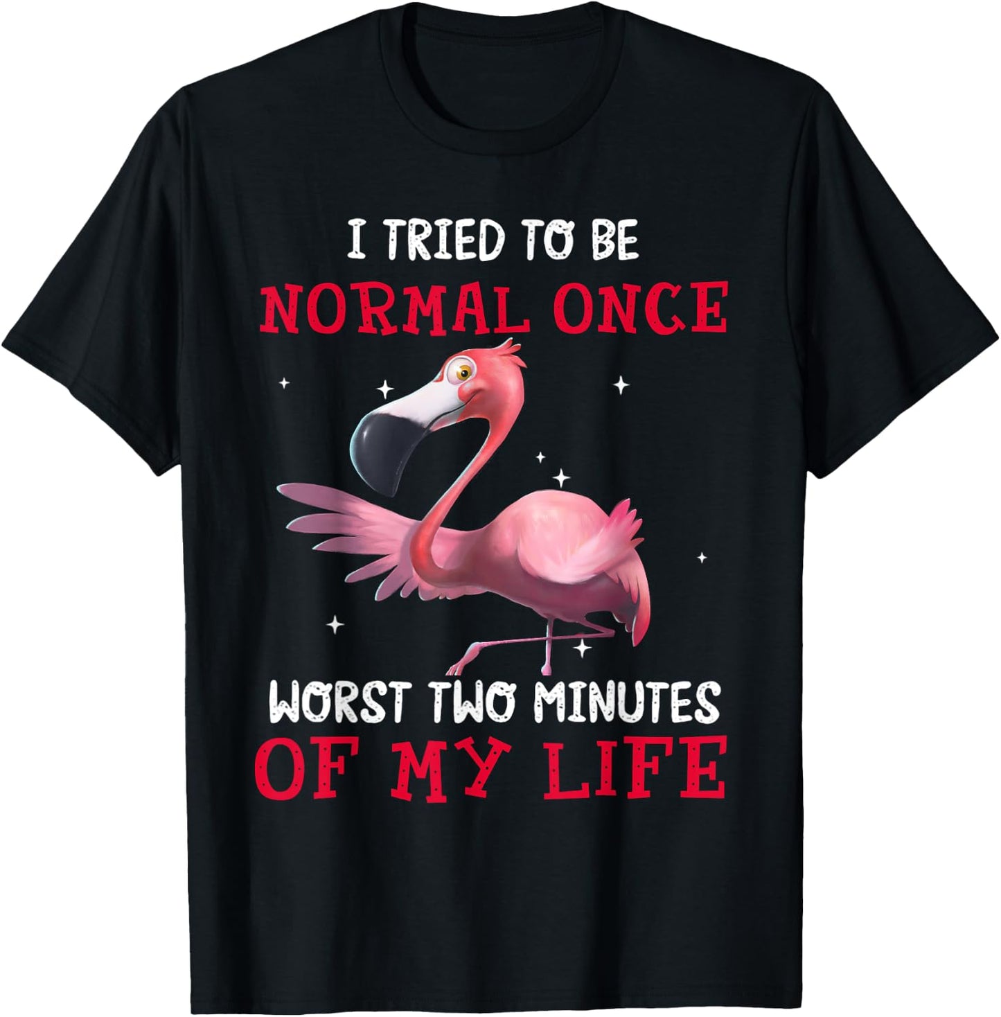 Flamingo I Tried To Be Normal Once Worst Two Minutes Of T-Shirt - T-Shirt | Black