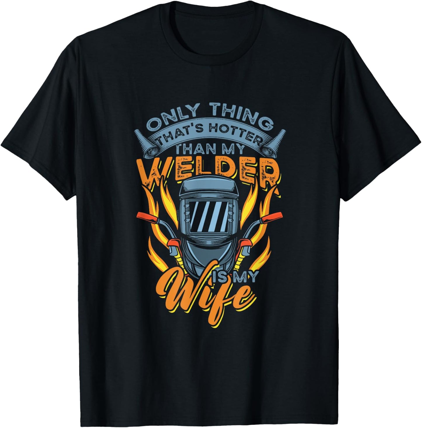 Only Thing hotter than my Welder is my Wife for Husband T-Shirt - T-Shirt | Black