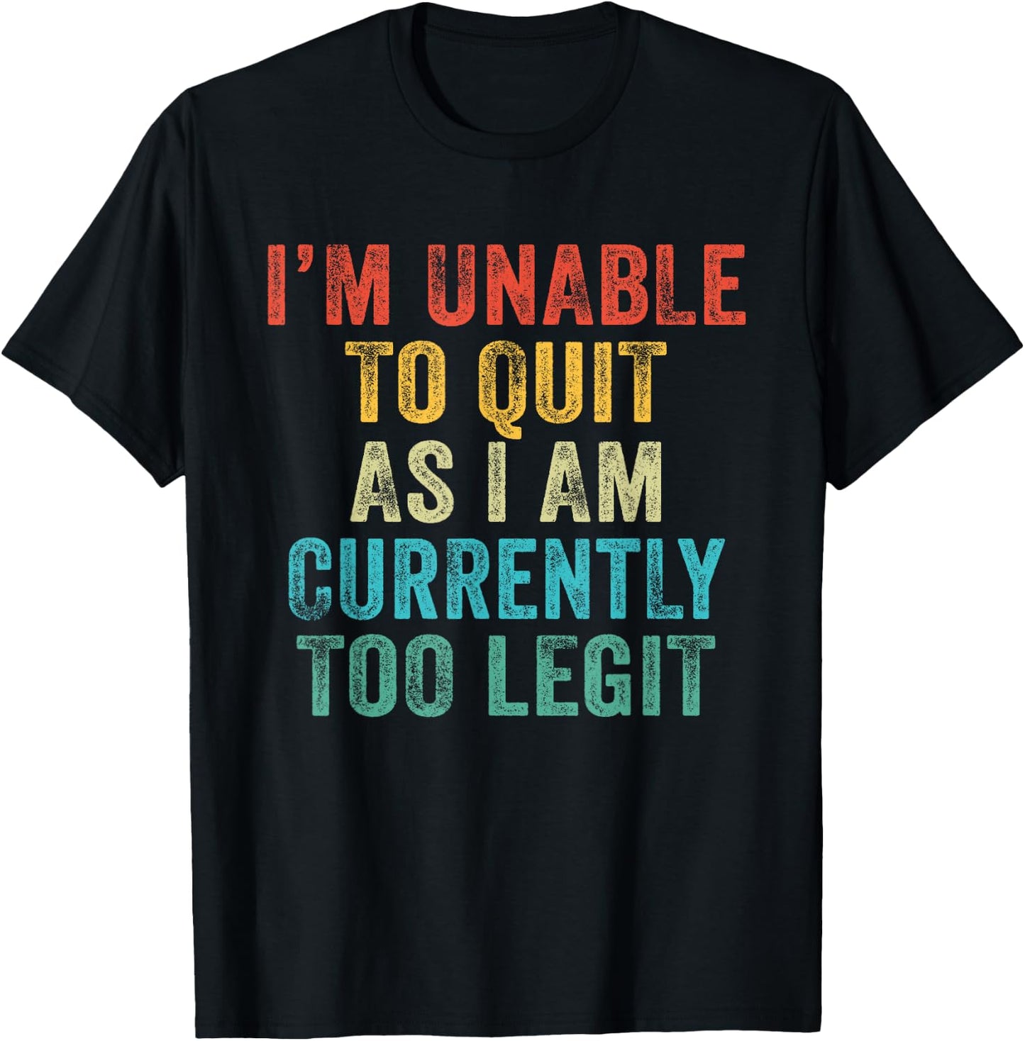 Funny I'm Unable to Quit As I Am Currently Too Legit Vintage T-Shirt - T-Shirt | Black