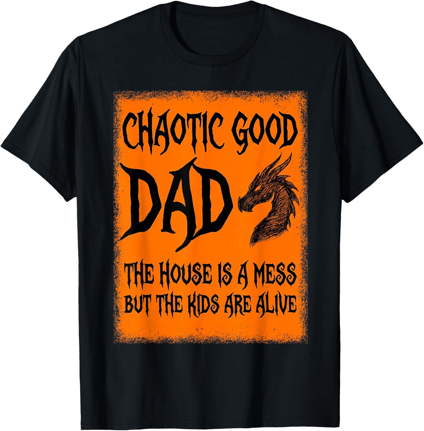 Chaotic Good Dad The House is A Mess But The Kids are Alive T-Shirt - T-Shirt | Black