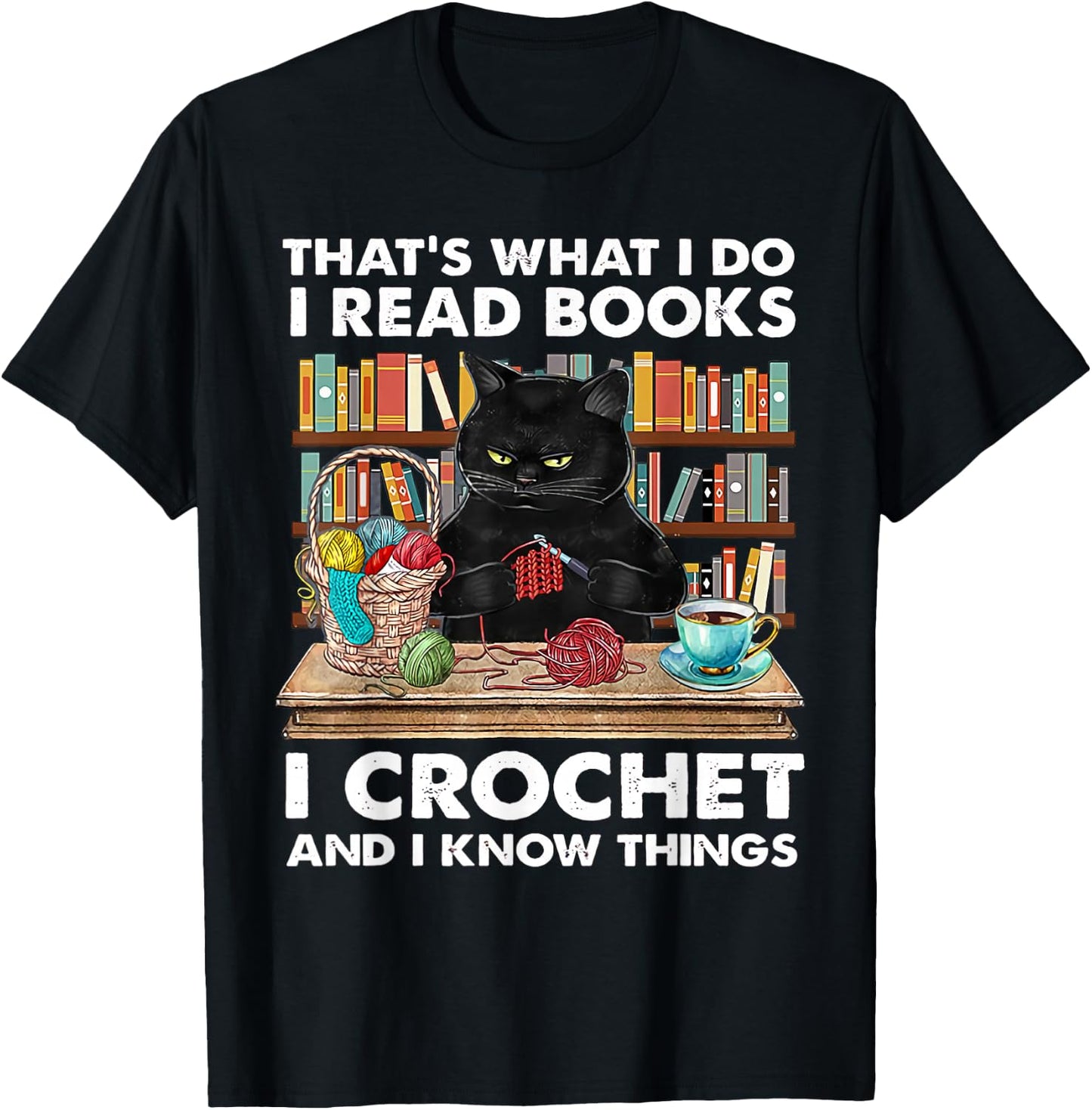 That's What I Do I Read Books I Crochet And I Know Things T-Shirt - T-Shirt | Black