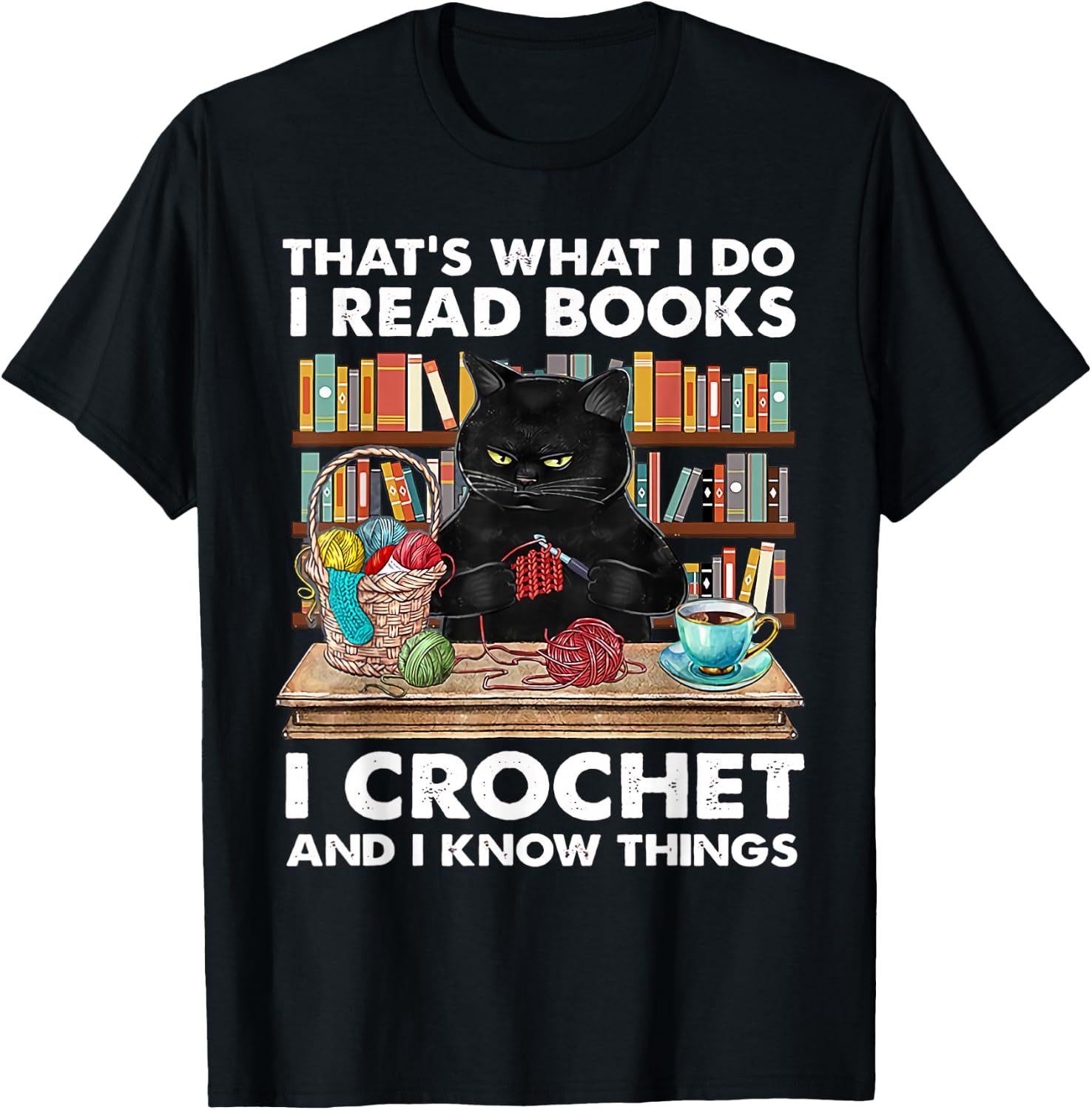 That's What I Do I Read Books I Crochet And I Know Things T-Shirt - T-Shirt | Black
