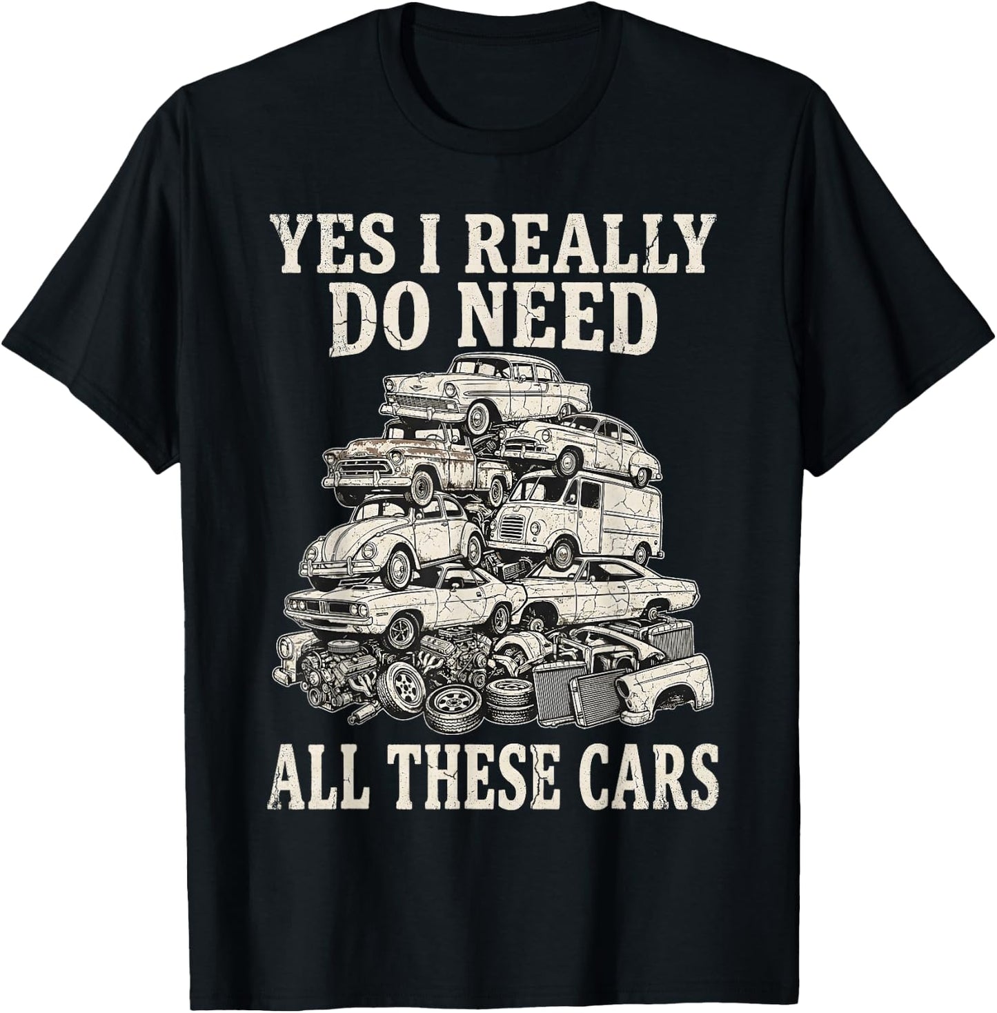 Yes I Really Do Need All These Cars Funny Car Collector T-Shirt - T-Shirt | Black