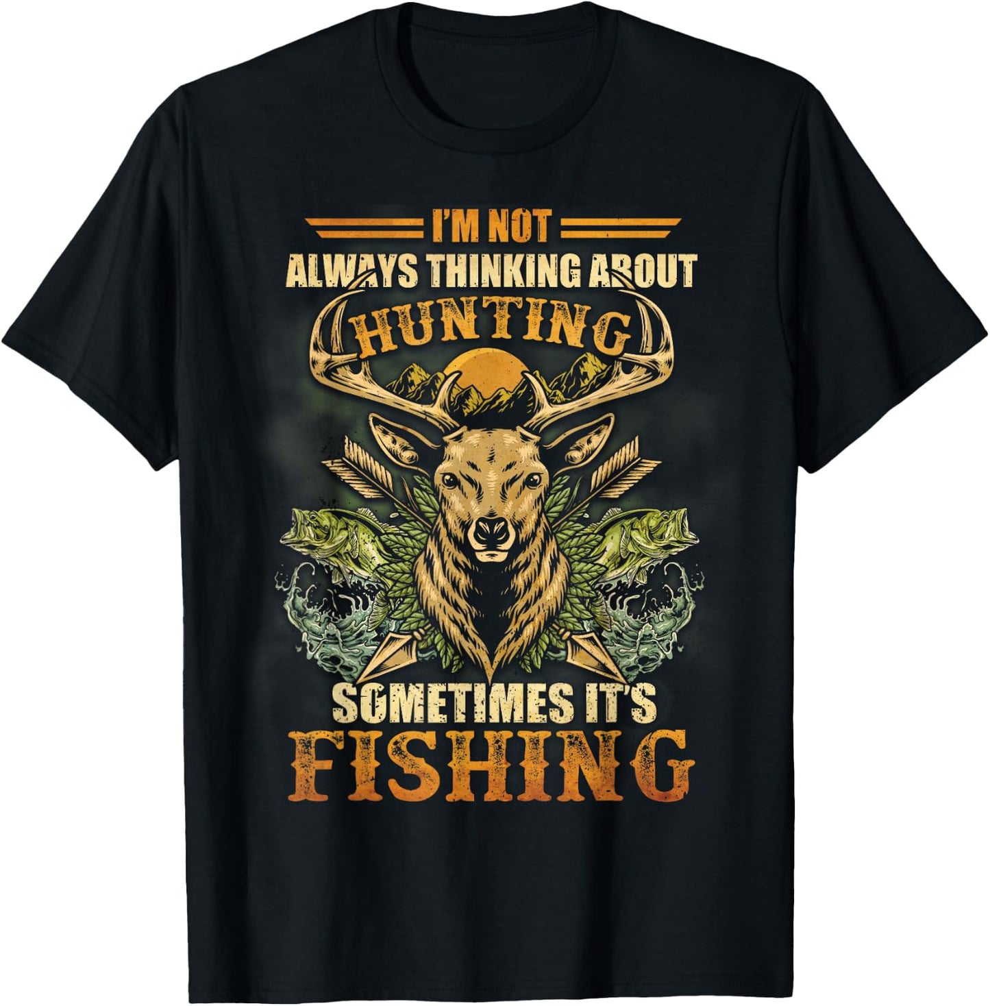 I'm Not Always Thinking About Hunting Sometime It's Fishing T-Shirt - T-Shirt | Black
