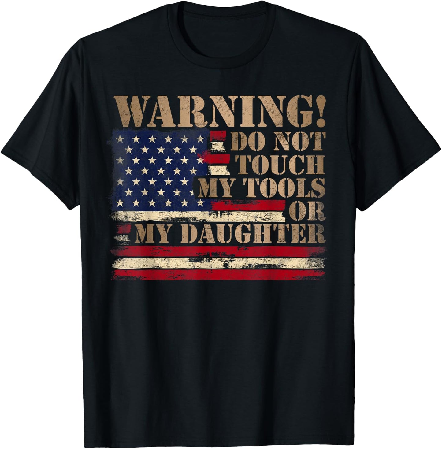 Warning Do Not Touch My Tools Or My Daughter Father Day Flag T-Shirt - T-Shirt | Black