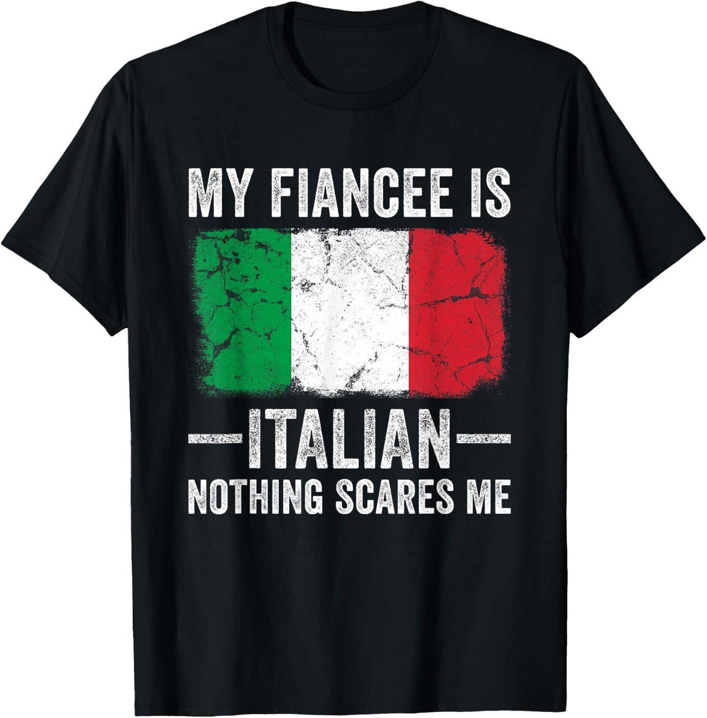My Fiancee is Italian Nothing Scares Me Funny Fiance T-Shirt - T-Shirt | Black