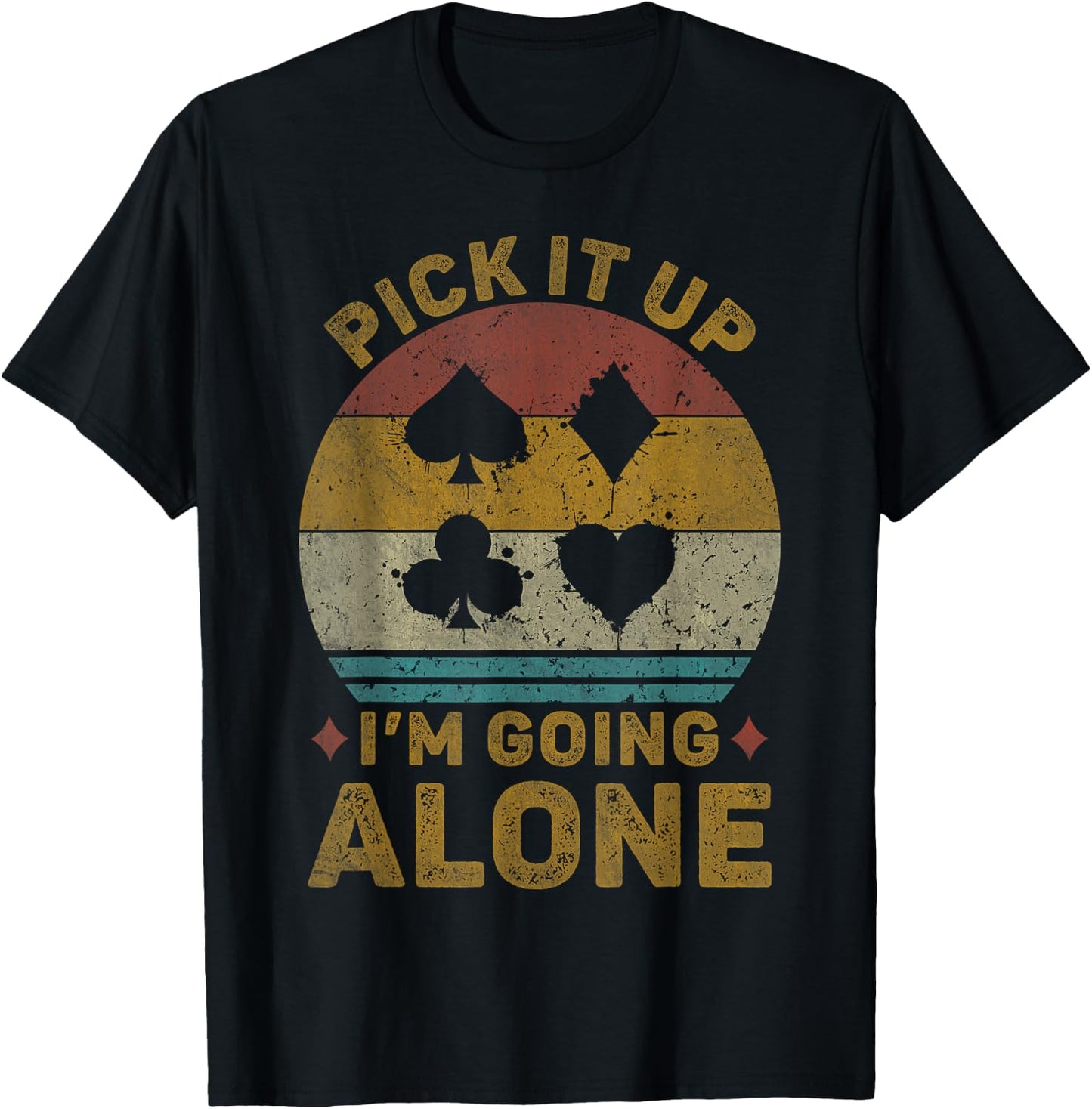 Pick It Up I'm Going Alone Vintage Euchre Card Game T-Shirt - T-Shirt | Black