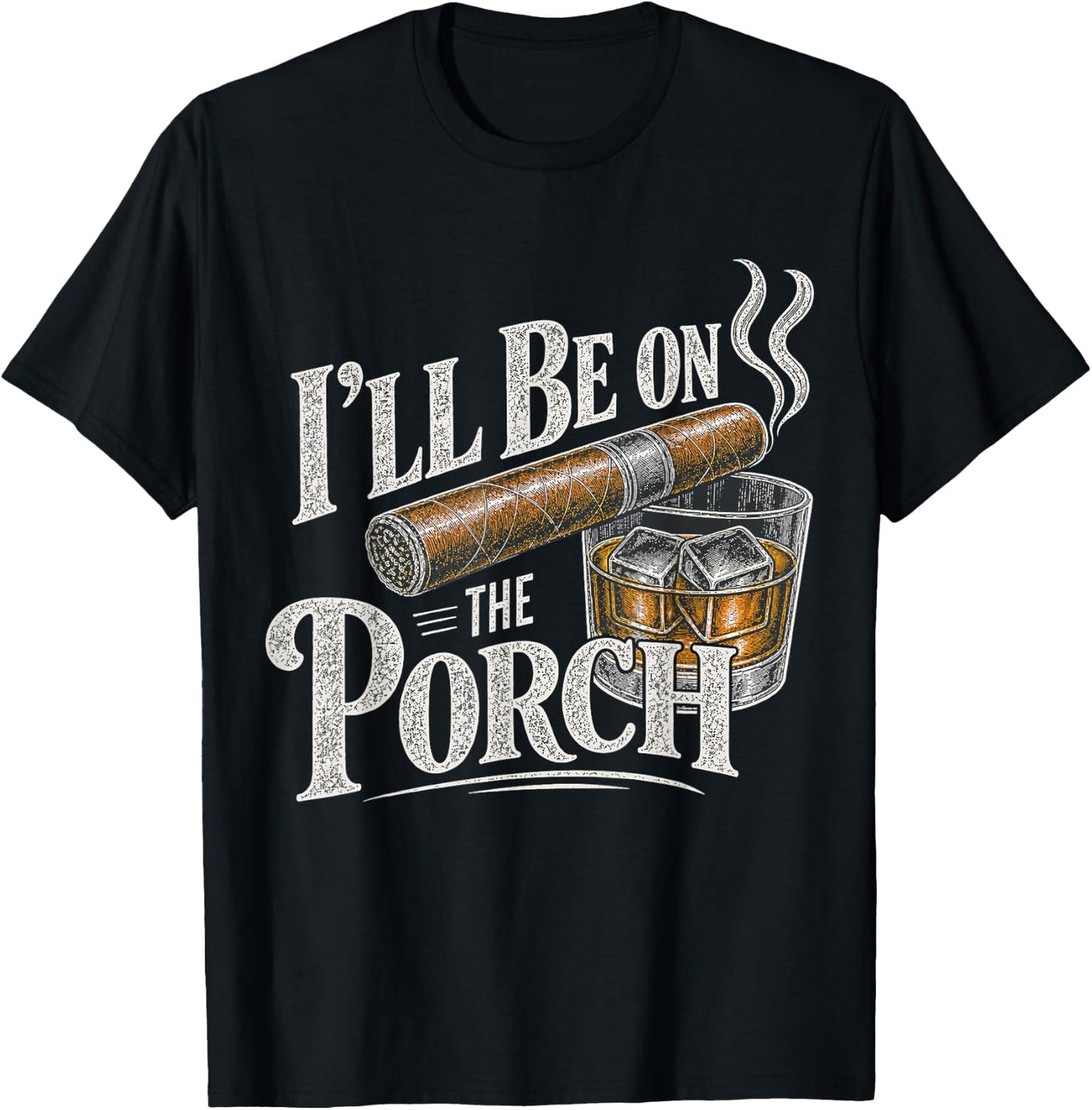 I'll Be On The Porch Funny Bourbon and Cigar T-Shirt - T-Shirt | Black