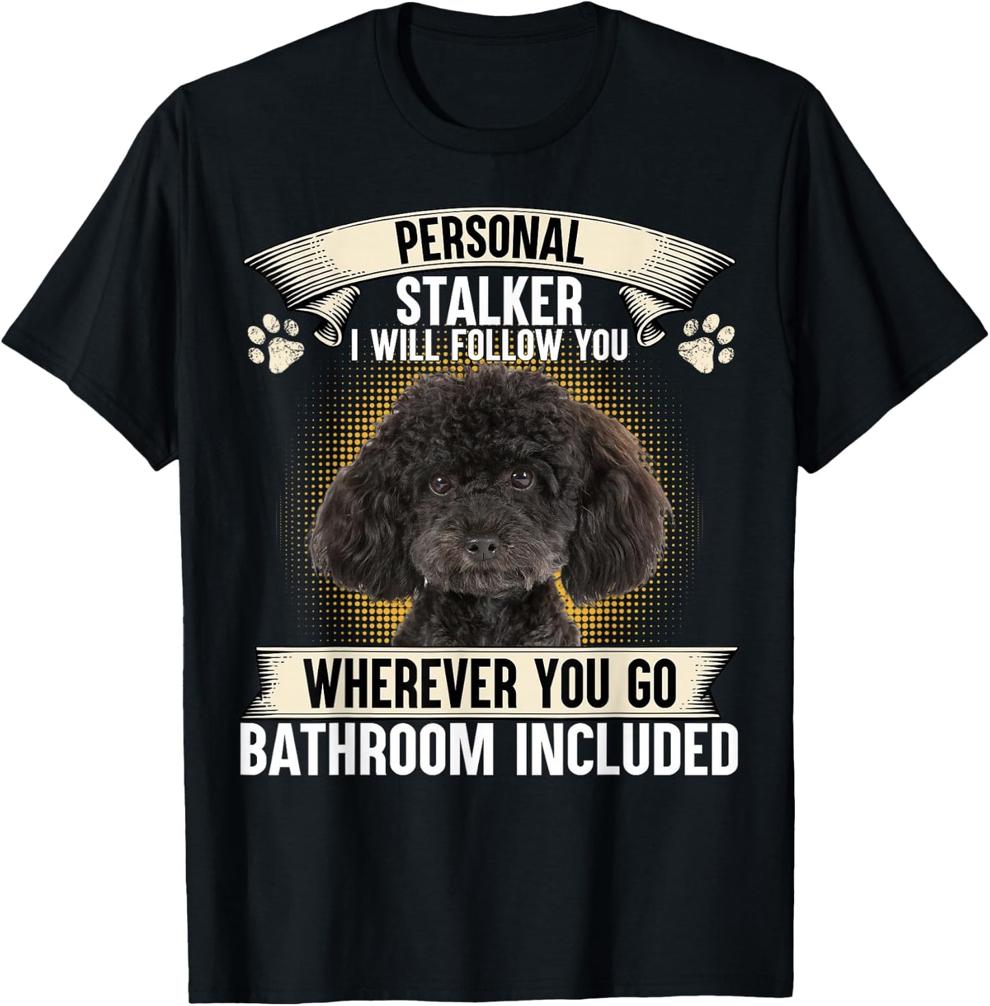 Personal Stalker I Will Follow You Poodle Lovers T-Shirt - T-Shirt | Black