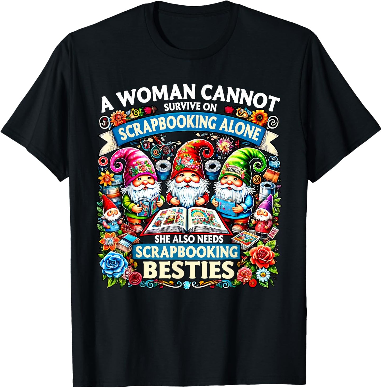 A Woman Cannot Survive On Scrapbooking Alone Gnomes T-Shirt - T-Shirt | Black