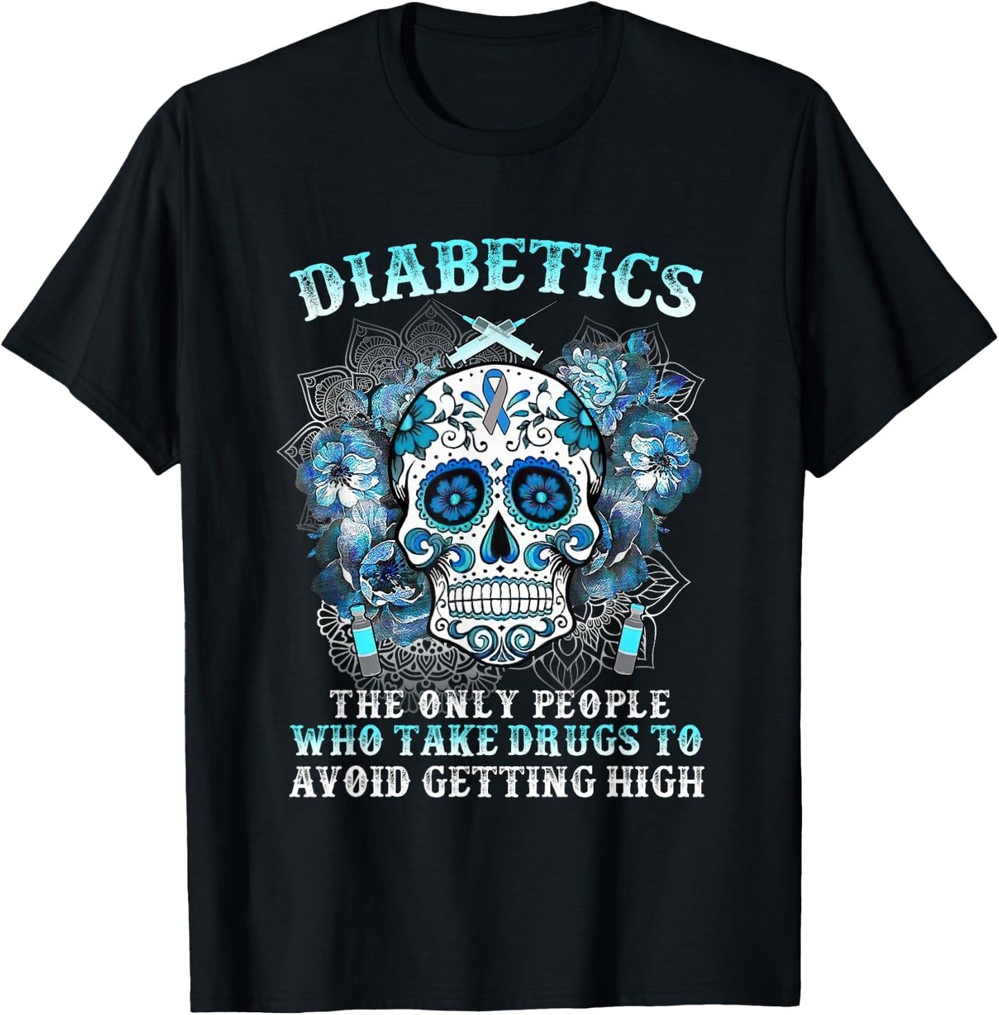 Diabetics The Only People Who Take Drugs Avoid Getting High T-Shirt - T-Shirt | Black