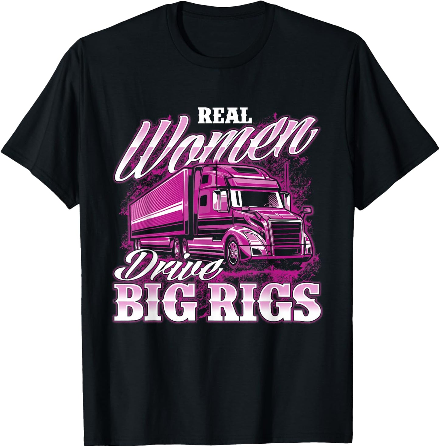 Real Women Drive Big Rigs - Female Semi Truck Driver Trucker T-Shirt - T-Shirt | Black