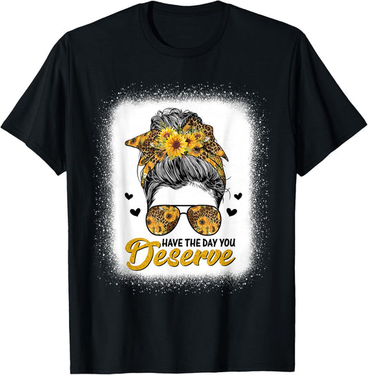 Have The Day You Deserve Saying Cool Motivational Quote T-Shirt - T-Shirt | Black