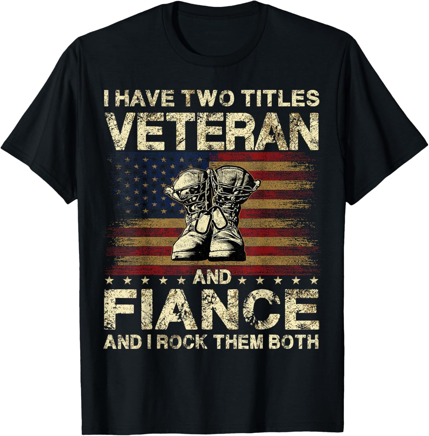 I Have Two Titles Veteran And Fiance | Veteran Fiance T-Shirt - T-Shirt | Black