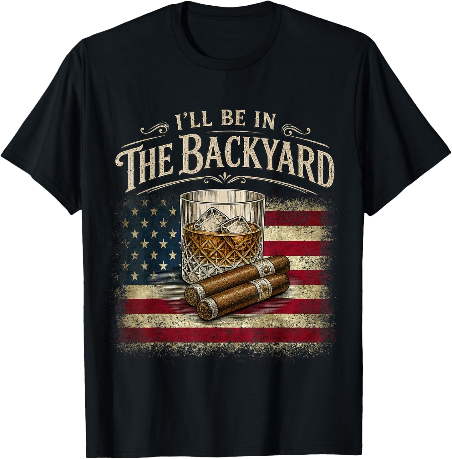 I'll Be in The Backyard Cigar and Bourbon Vintage USA Flag T-Shirt - T-Shirt | Black