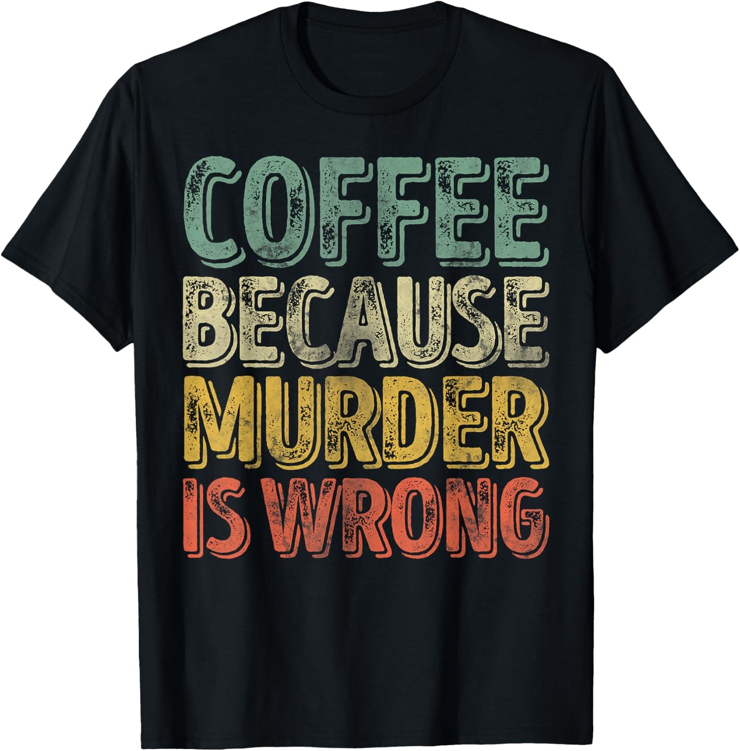 Funny Coffee Lover Shirt Coffee Because Murder Is Wrong T-Shirt - T-Shirt | Black
