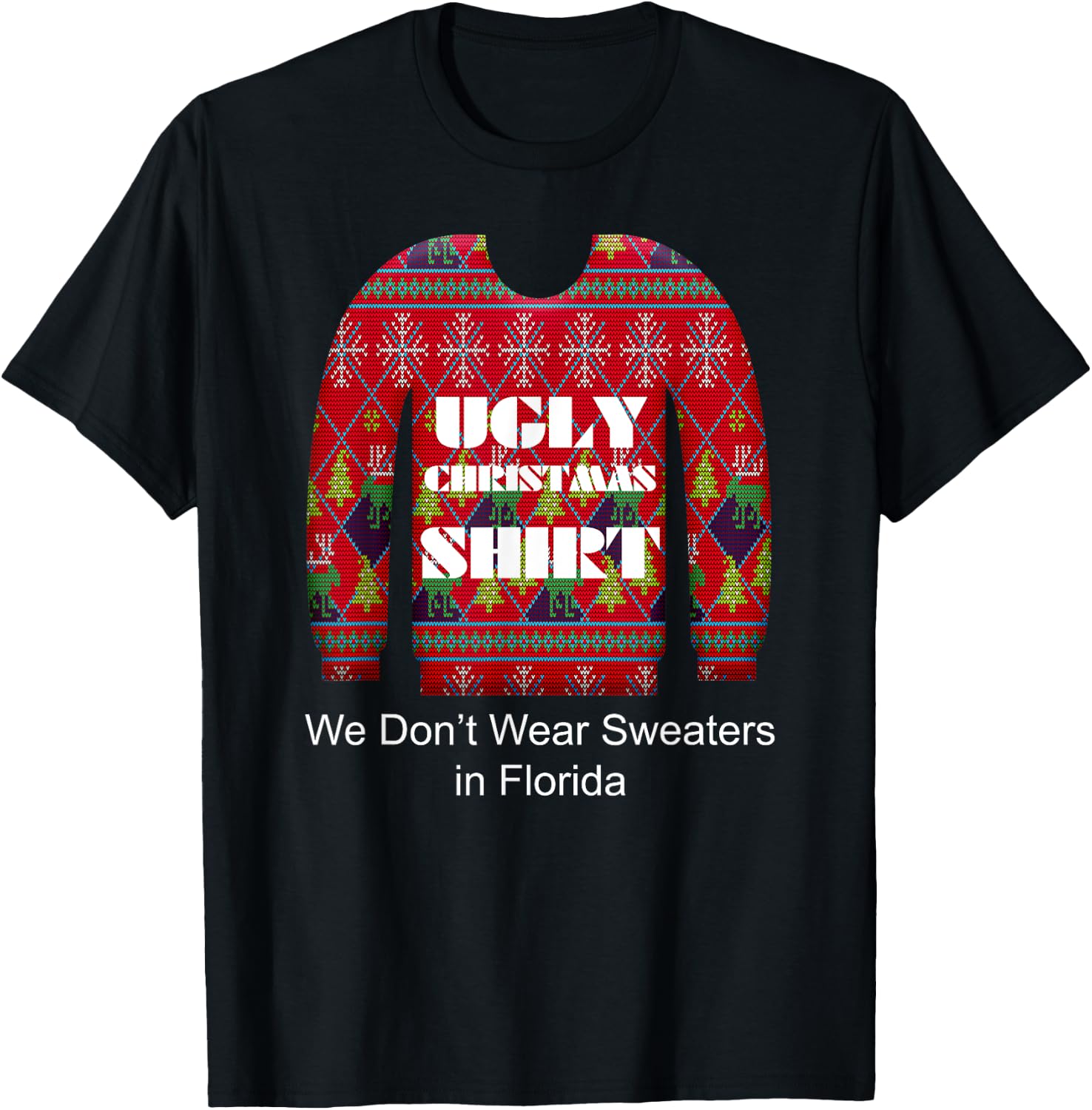 Ugly Christmas Shirt We Don't Wear Sweaters in Florida T-Shirt - T-Shirt | Black