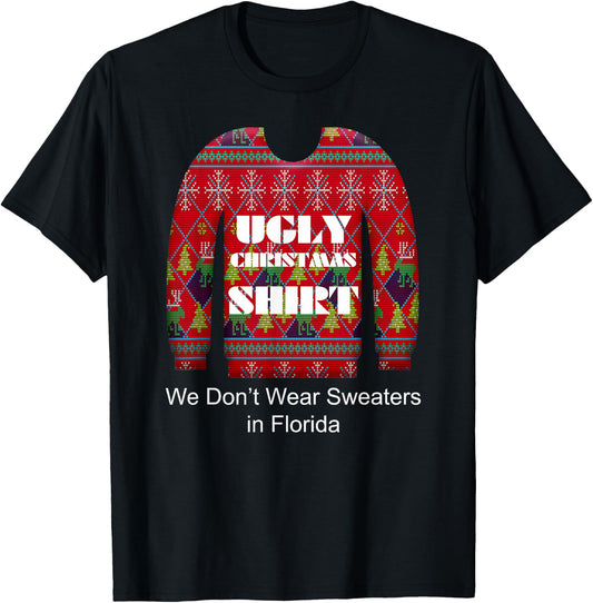 Ugly Christmas Shirt We Don't Wear Sweaters in Florida T-Shirt - T-Shirt | Black