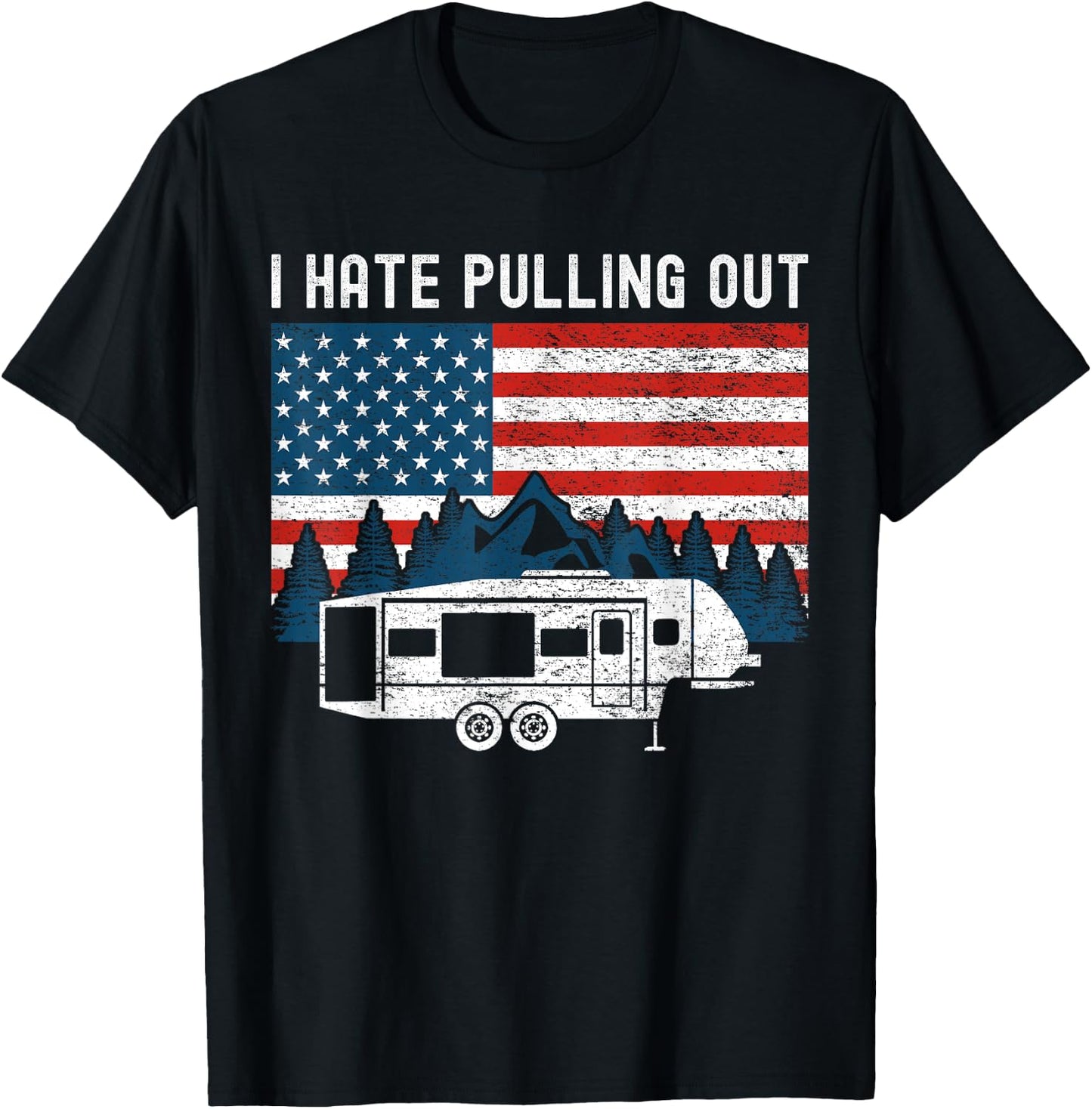Funny Camping I Hate Pulling Out Trailer American Flag Retro T-Shirt - T-Shirt | Black