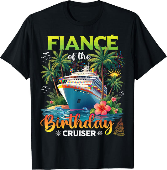 Family Matching Fiance of The Birthday Cruiser T-Shirt - T-Shirt | Black