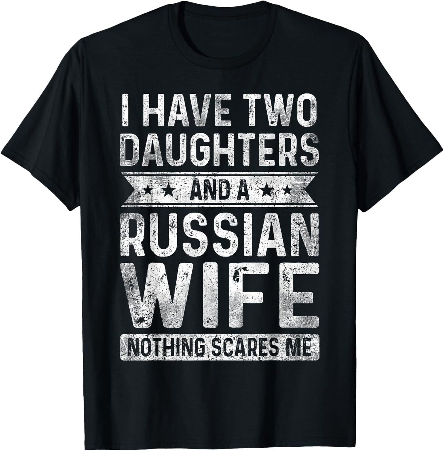 I Have Two Daughters And A Russian Wife Husband Gift T-Shirt - T-Shirt | Black