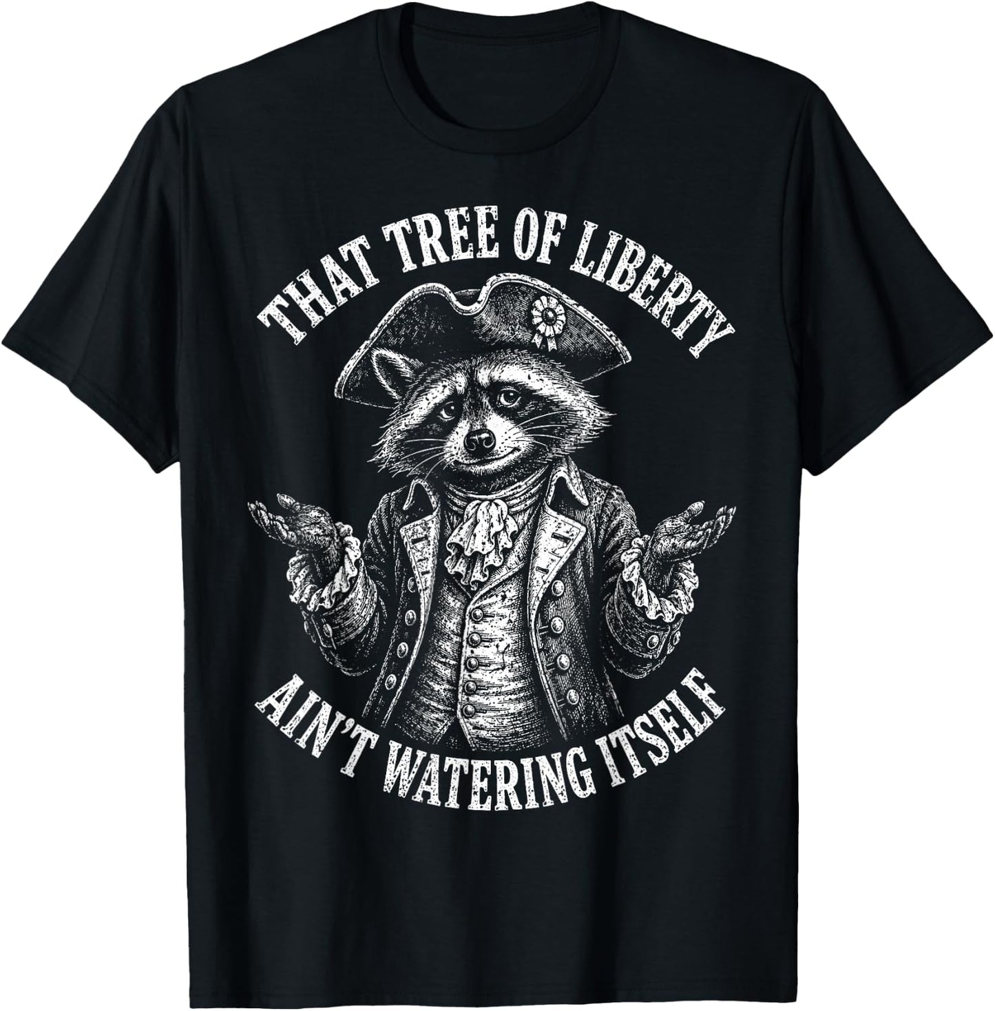Tree of Liberty Raccoon Ain't Watering Itself Humor T-Shirt - T-Shirt | Black