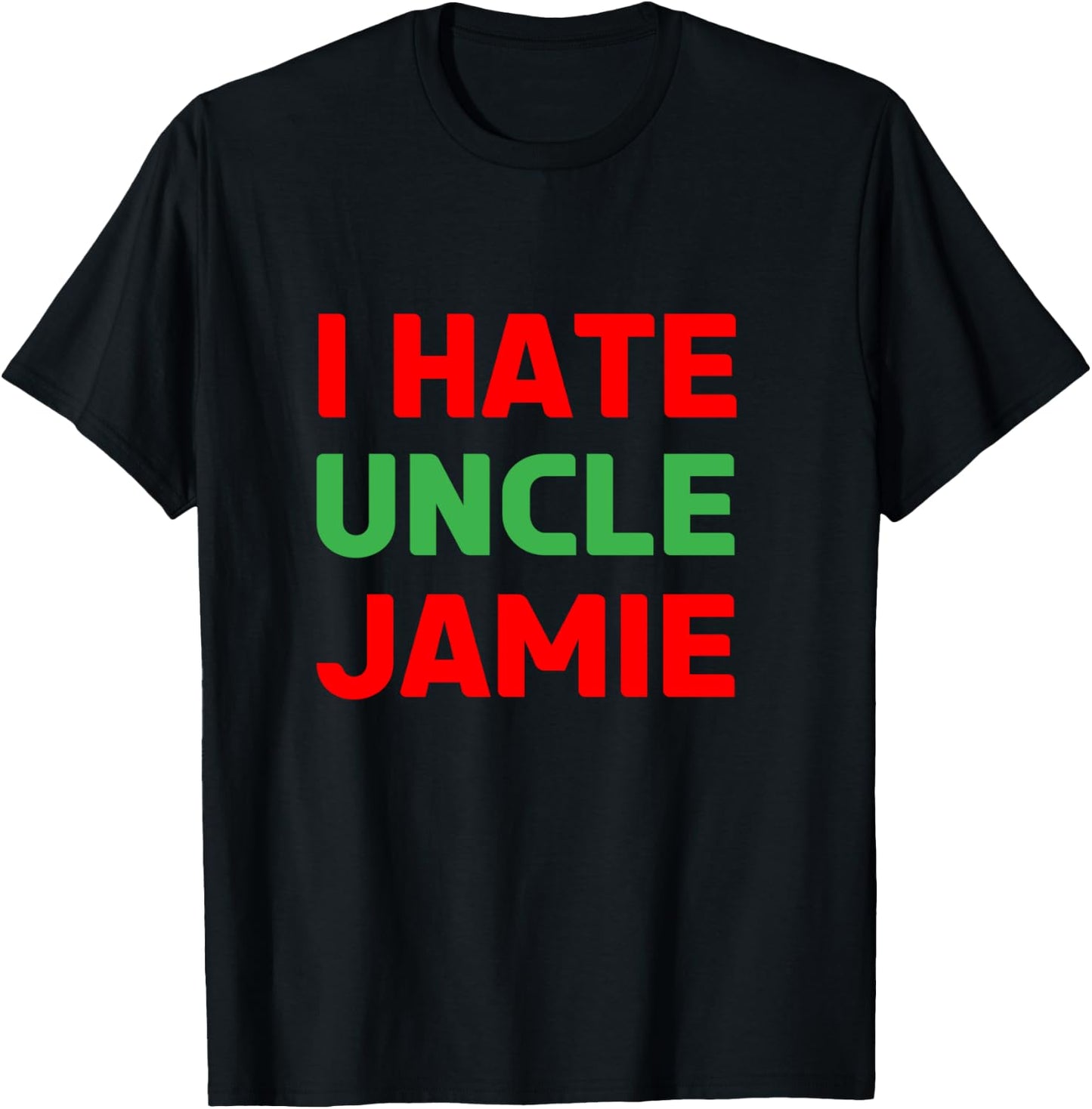 I Hate Uncle Jamie - Sarcastic Christmas - Actually T-Shirt - T-Shirt | Black