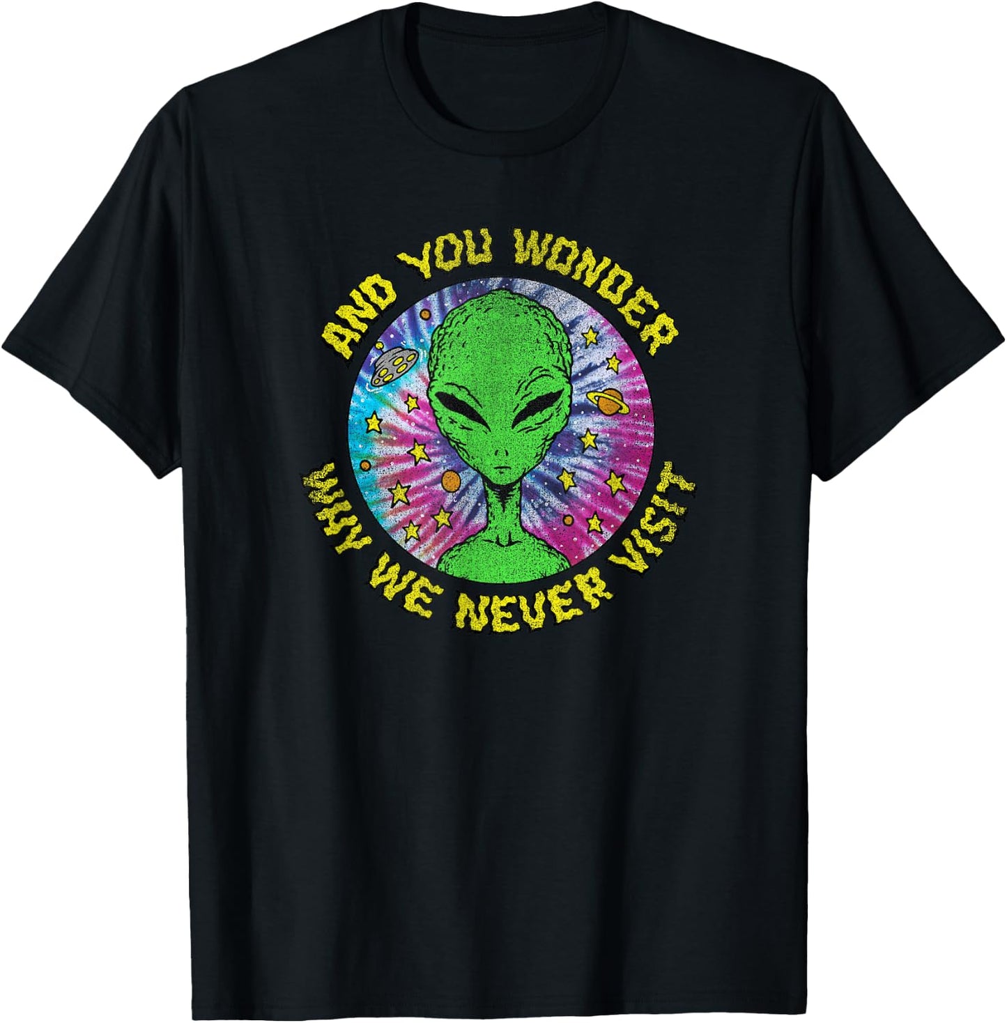 Trendy And You Wonder Why We Never Visit Tie Dye Alien T-Shirt - T-Shirt | Black