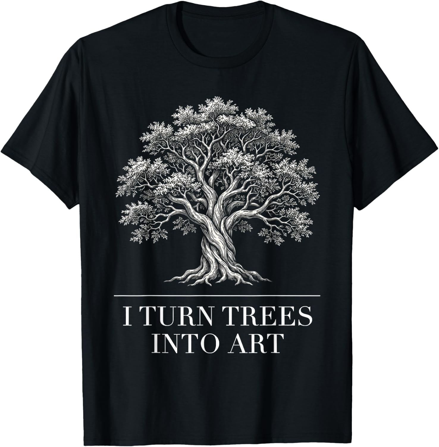 I Turn Trees Into Art Funny Woodworker Carpenter Artisan T-Shirt - T-Shirt | Black